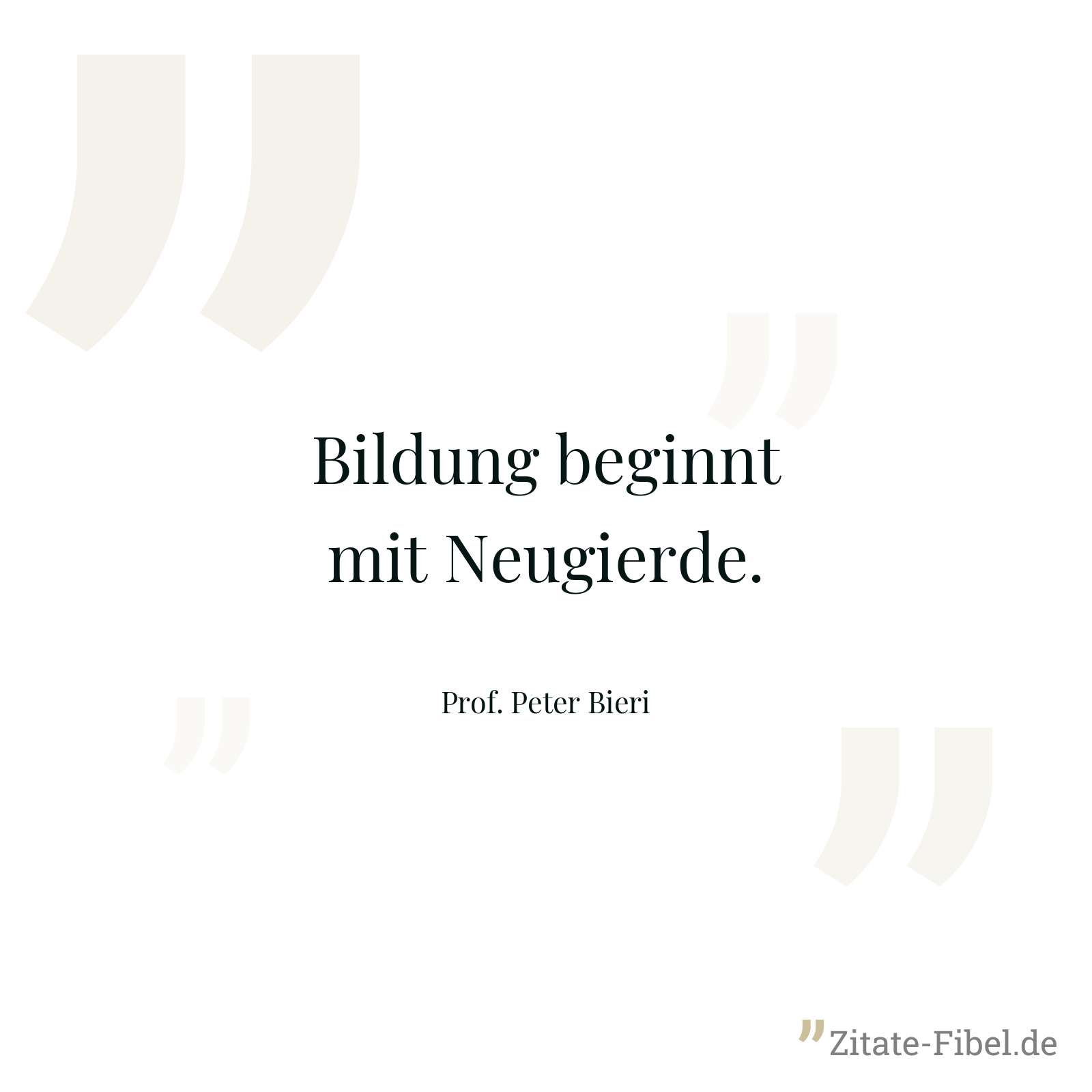 Bildung beginnt mit Neugierde. - Prof. Peter Bieri