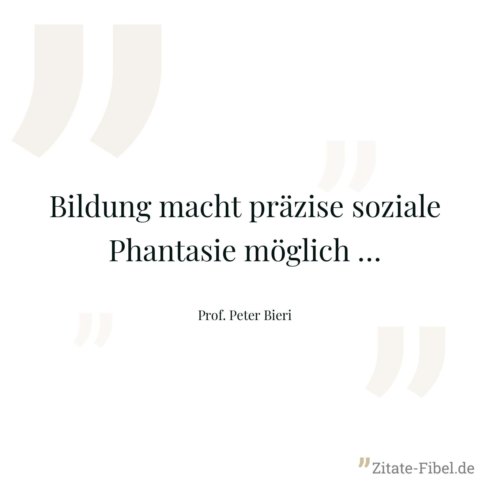 Bildung macht präzise soziale Phantasie möglich … - Prof. Peter Bieri