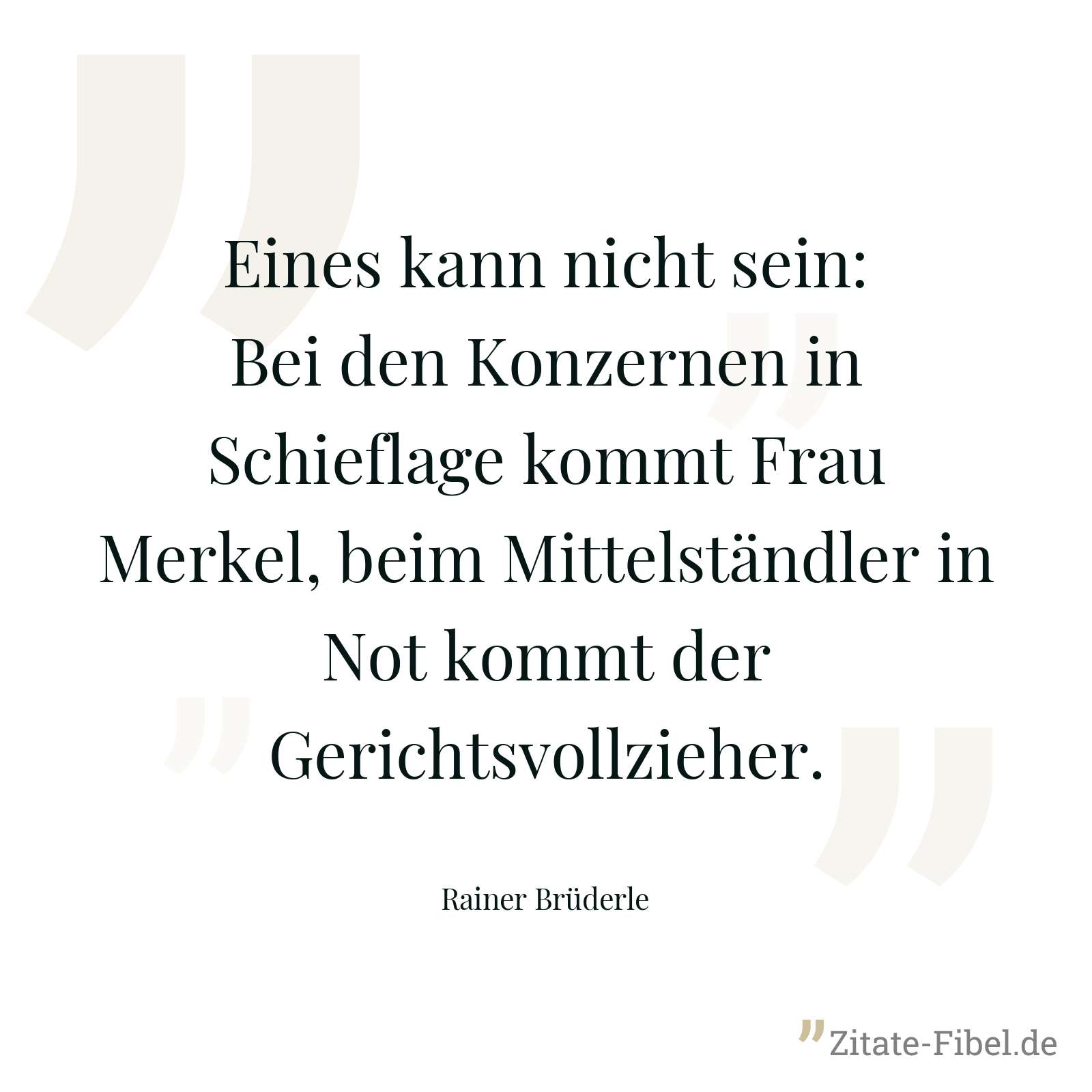 Eines kann nicht sein: Bei den Konzernen in Schieflage kommt Frau Merkel, beim Mittelständler in Not kommt der Gerichtsvollzieher. - Rainer Brüderle