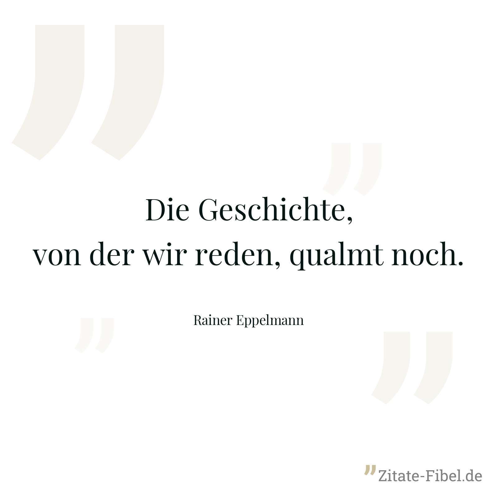 Die Geschichte, von der wir reden, qualmt noch. - Rainer Eppelmann