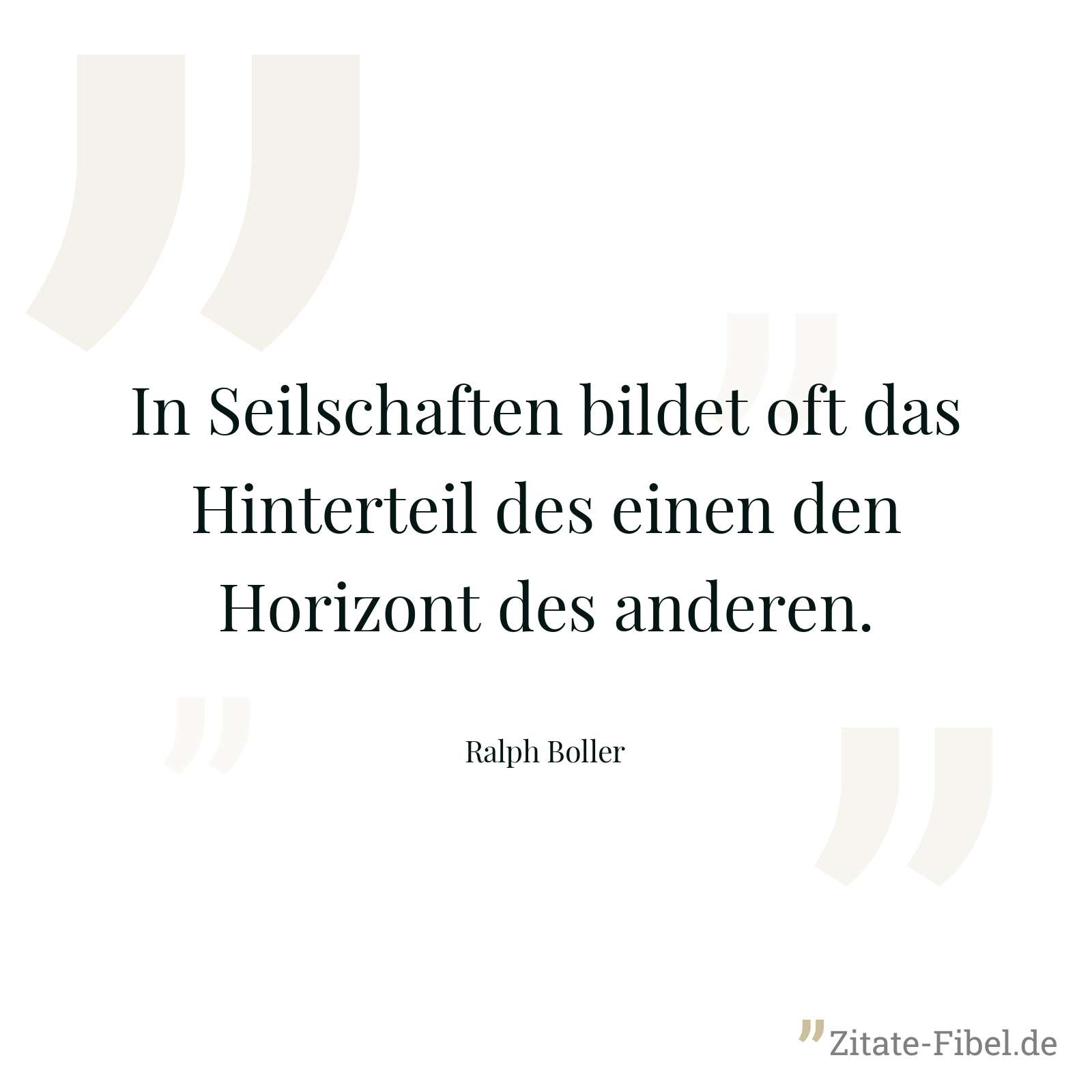 In Seilschaften bildet oft das Hinterteil des einen den Horizont des anderen. - Ralph Boller
