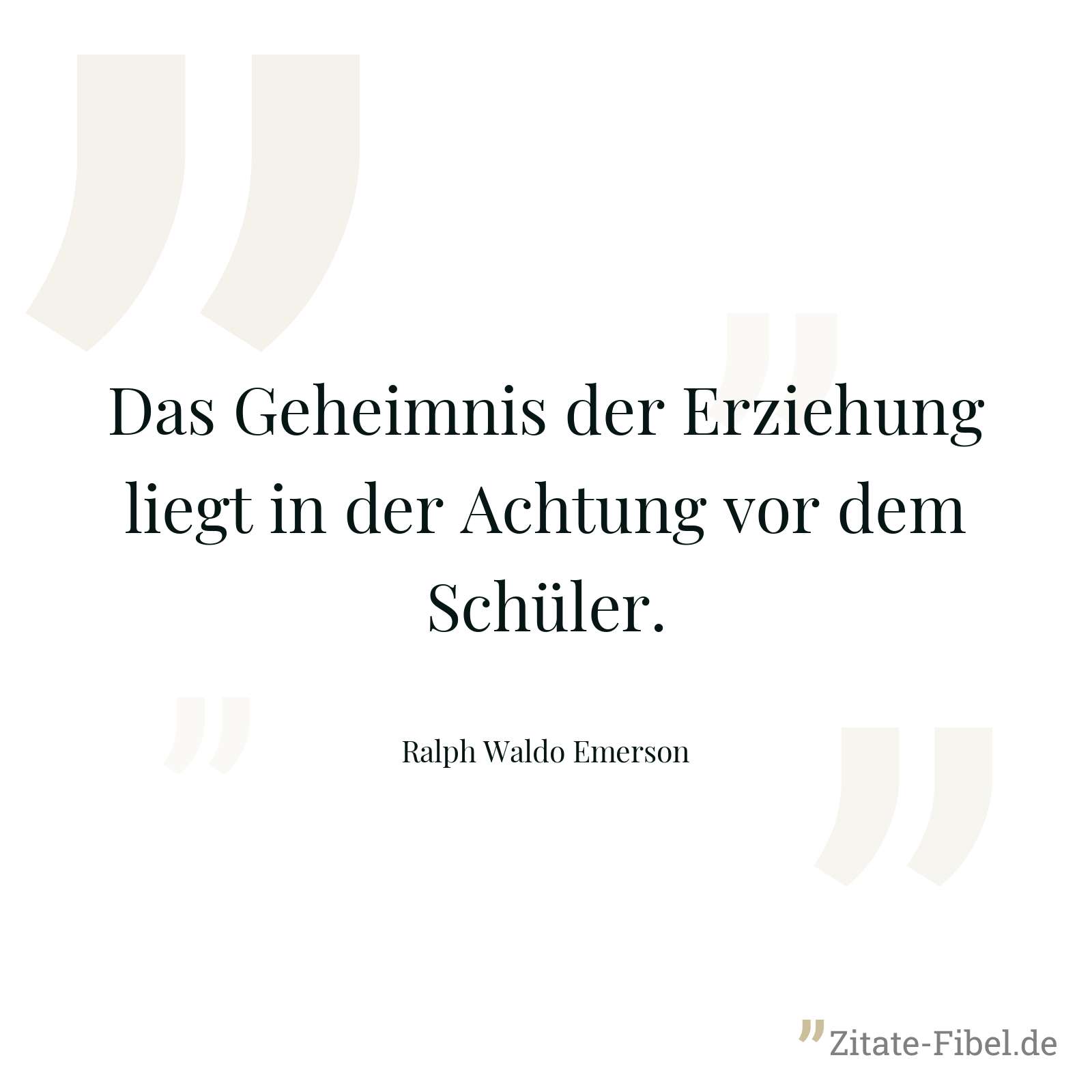 Das Geheimnis der Erziehung liegt in der Achtung vor dem Schüler. - Ralph Waldo Emerson