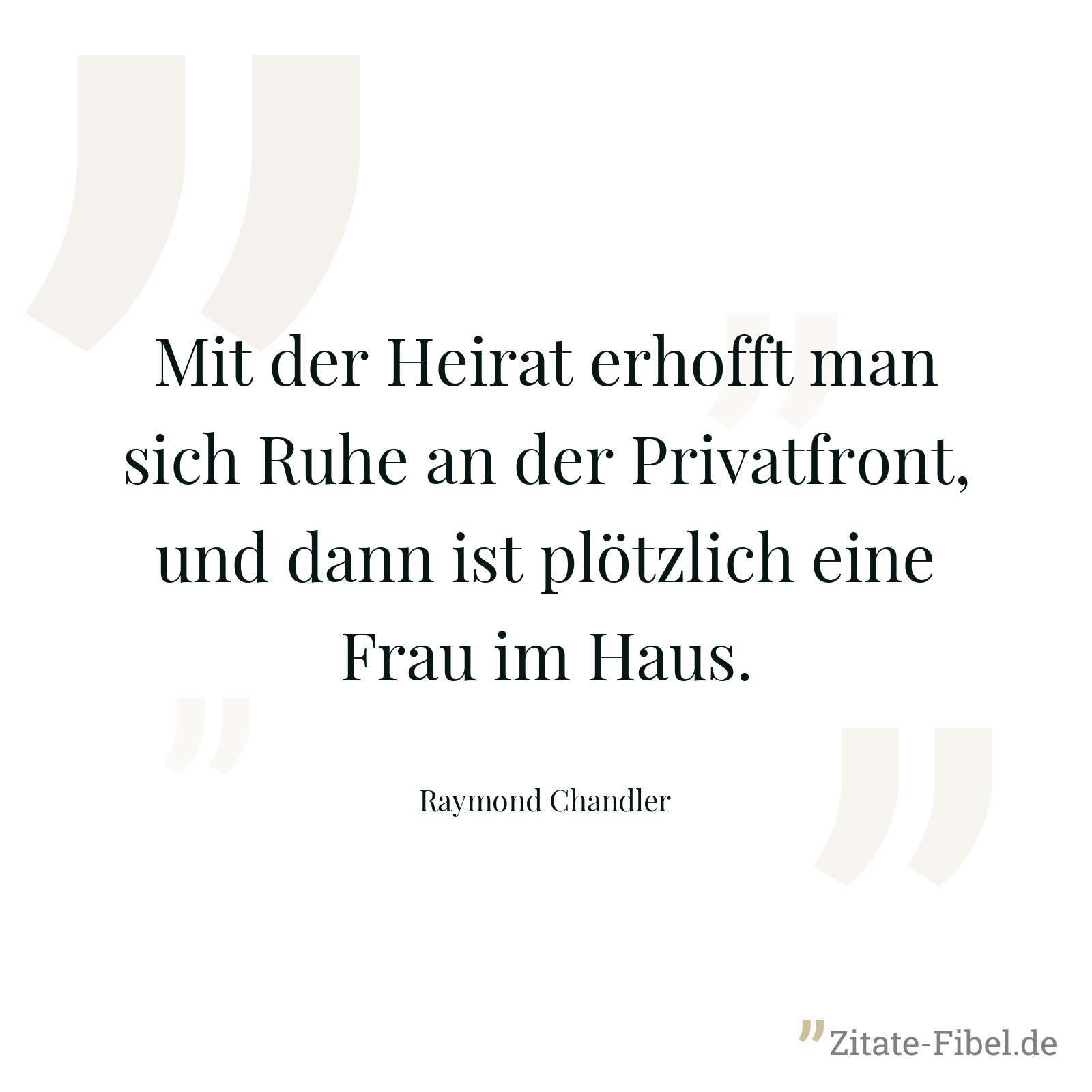 Mit der Heirat erhofft man sich Ruhe an der Privatfront, und dann ist plötzlich eine Frau im Haus. - Raymond Chandler