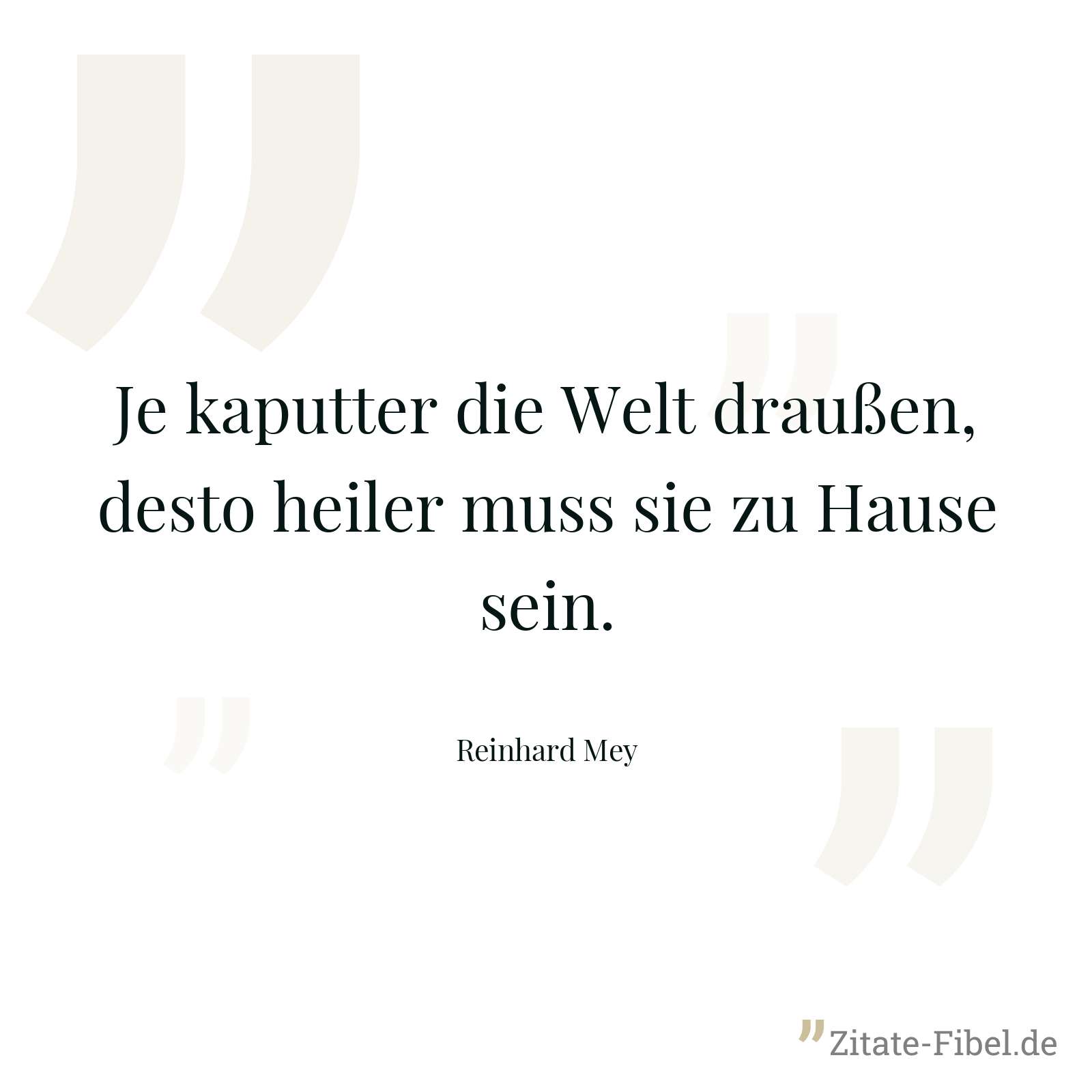 Je kaputter die Welt draußen, desto heiler muss sie zu Hause sein.