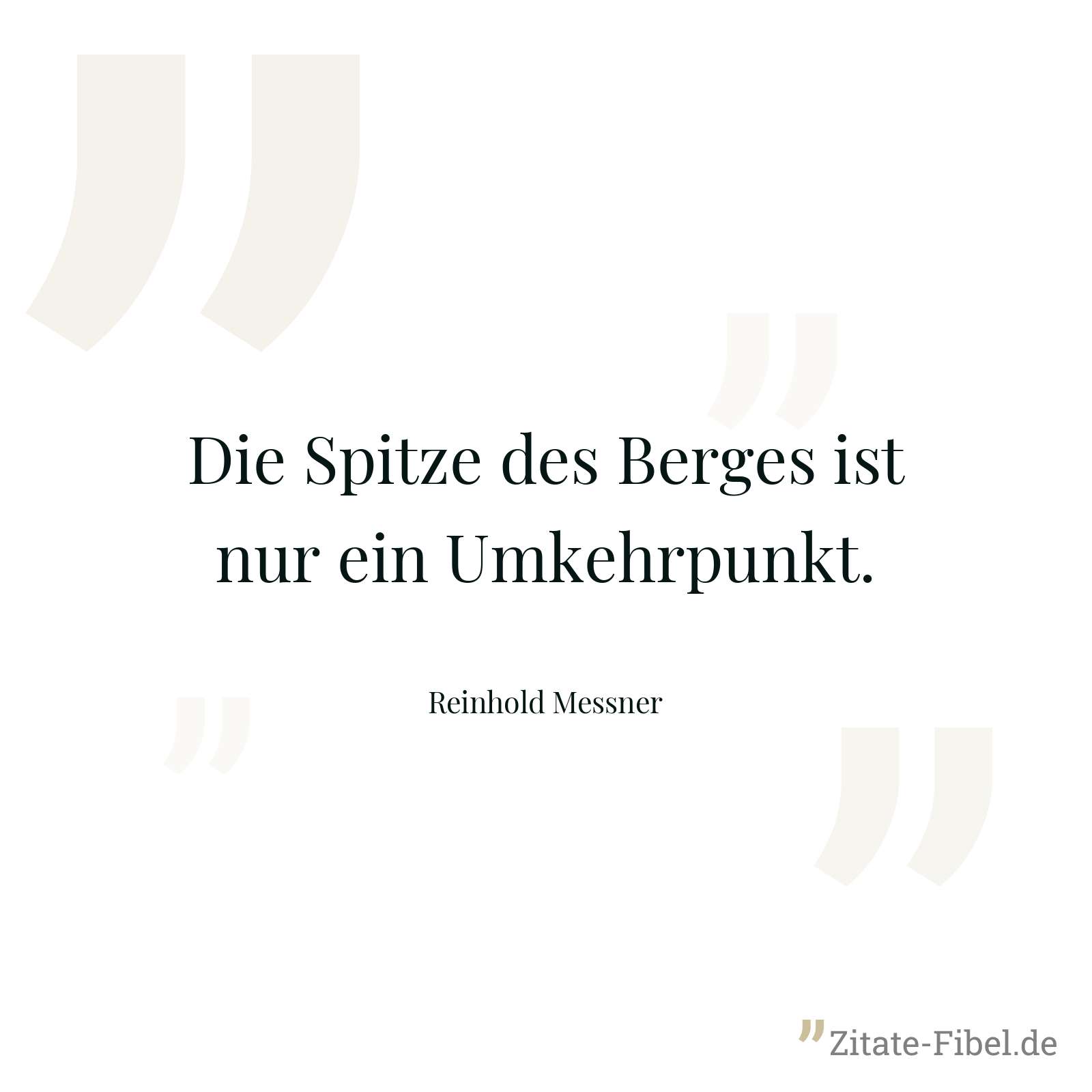 Die Spitze des Berges ist nur ein Umkehrpunkt. - Reinhold Messner