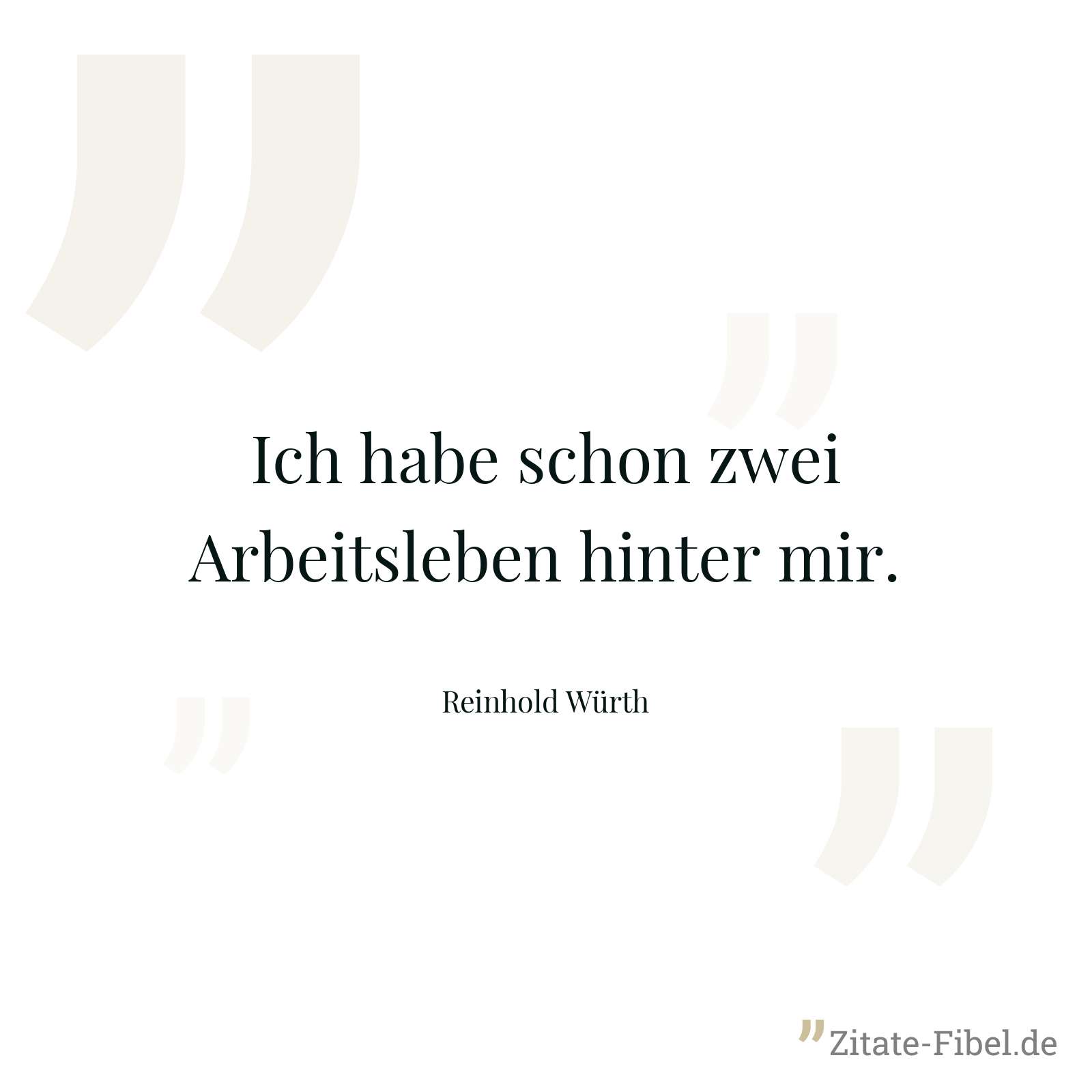 Ich habe schon zwei Arbeitsleben hinter mir. - Reinhold Würth