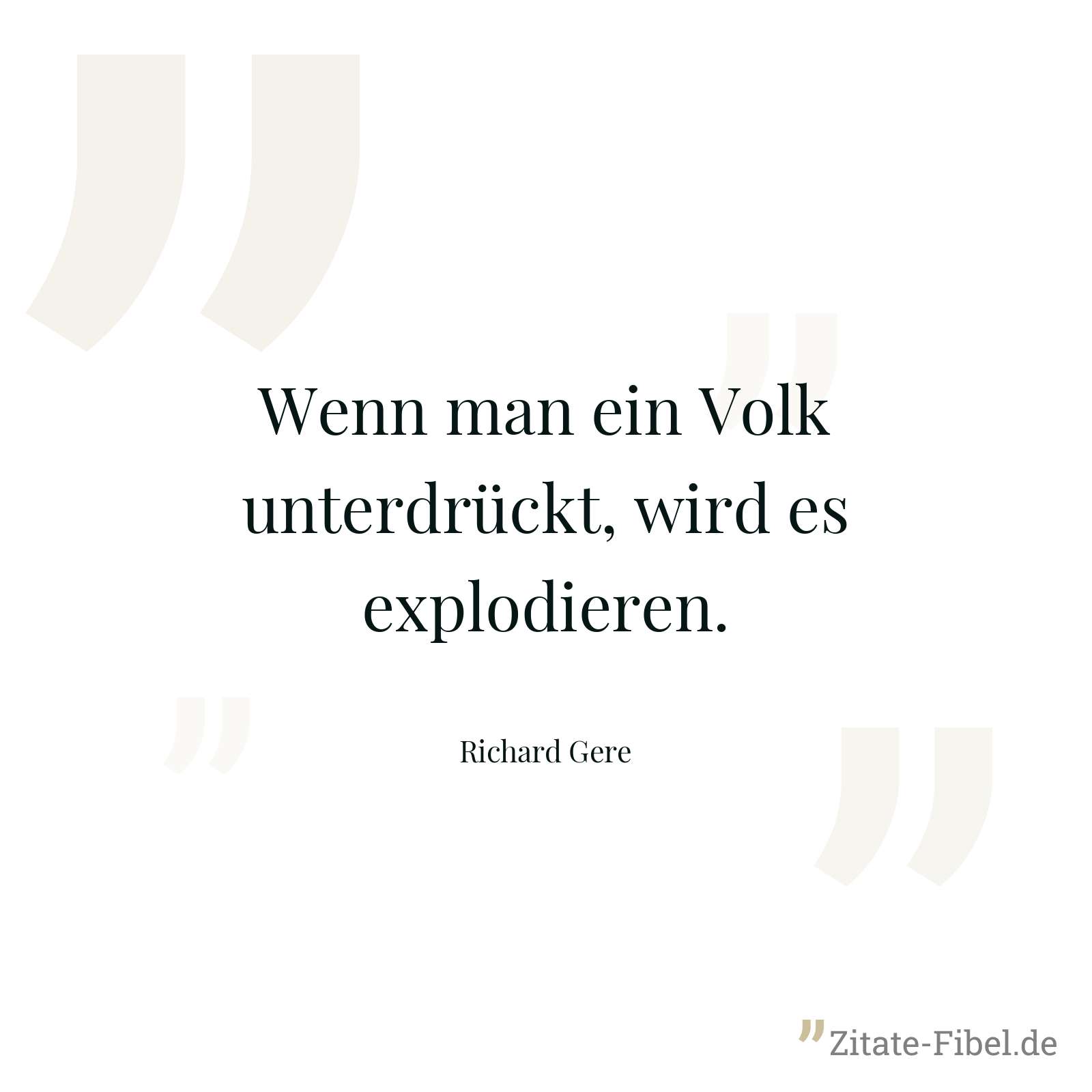 Wenn man ein Volk unterdrückt, wird es explodieren. - Richard Gere