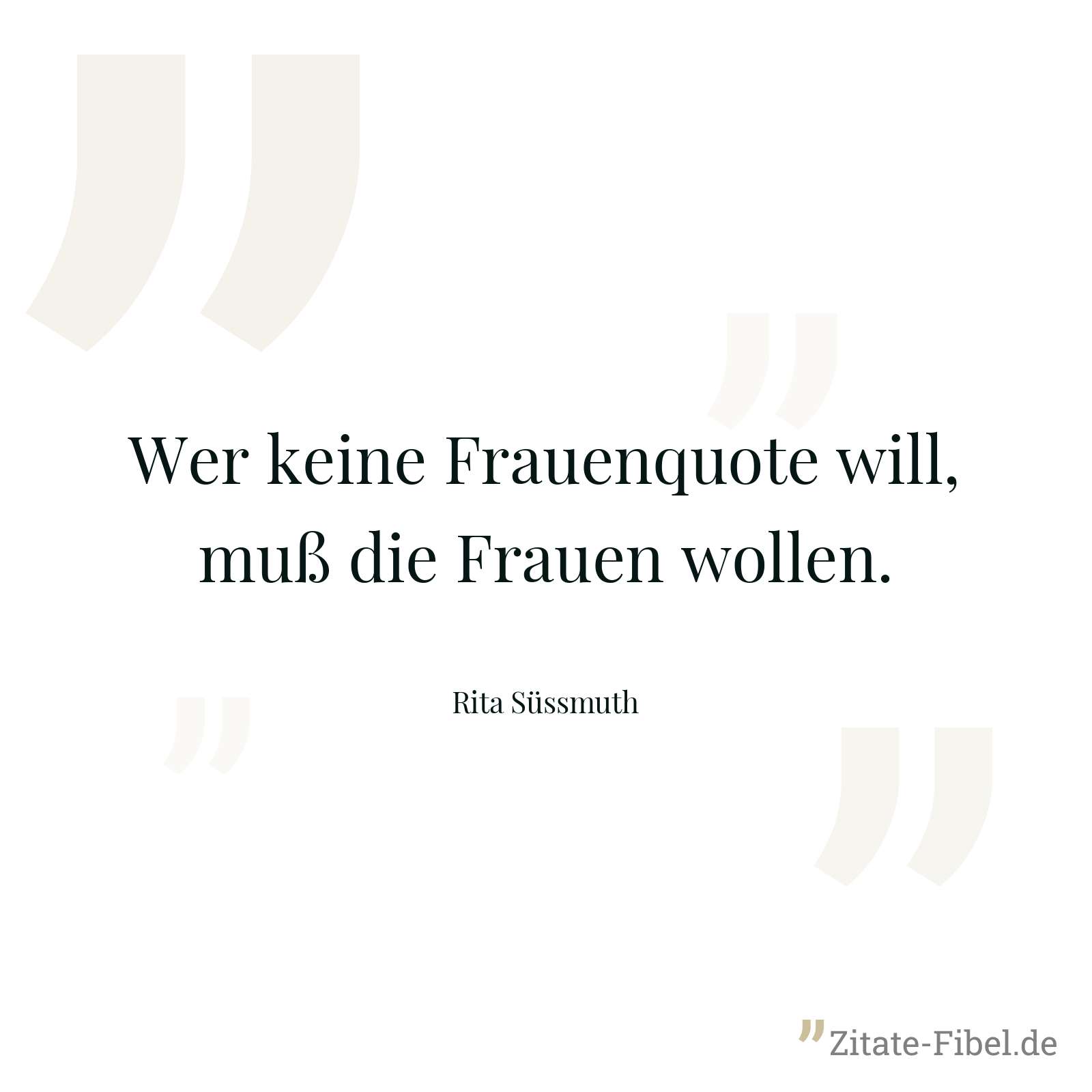 Wer keine Frauenquote will, muß die Frauen wollen. - Rita Süssmuth