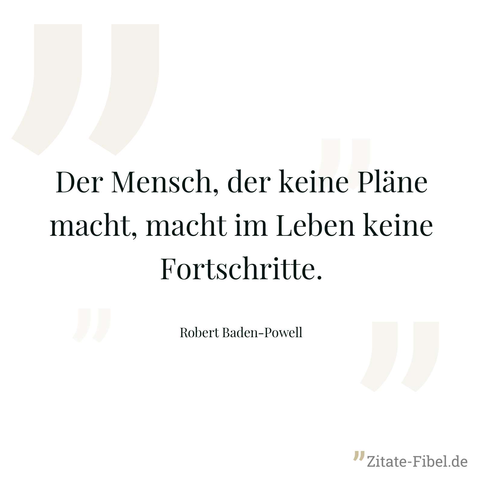 Der Mensch, der keine Pläne macht, macht im Leben keine Fortschritte. - Robert Baden-Powell