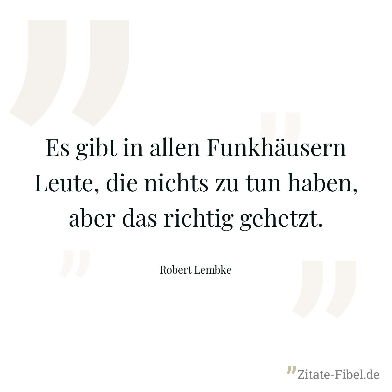 Es gibt in allen Funkhäusern Leute, die nichts zu tun haben, aber das richtig gehetzt. - Robert Lembke