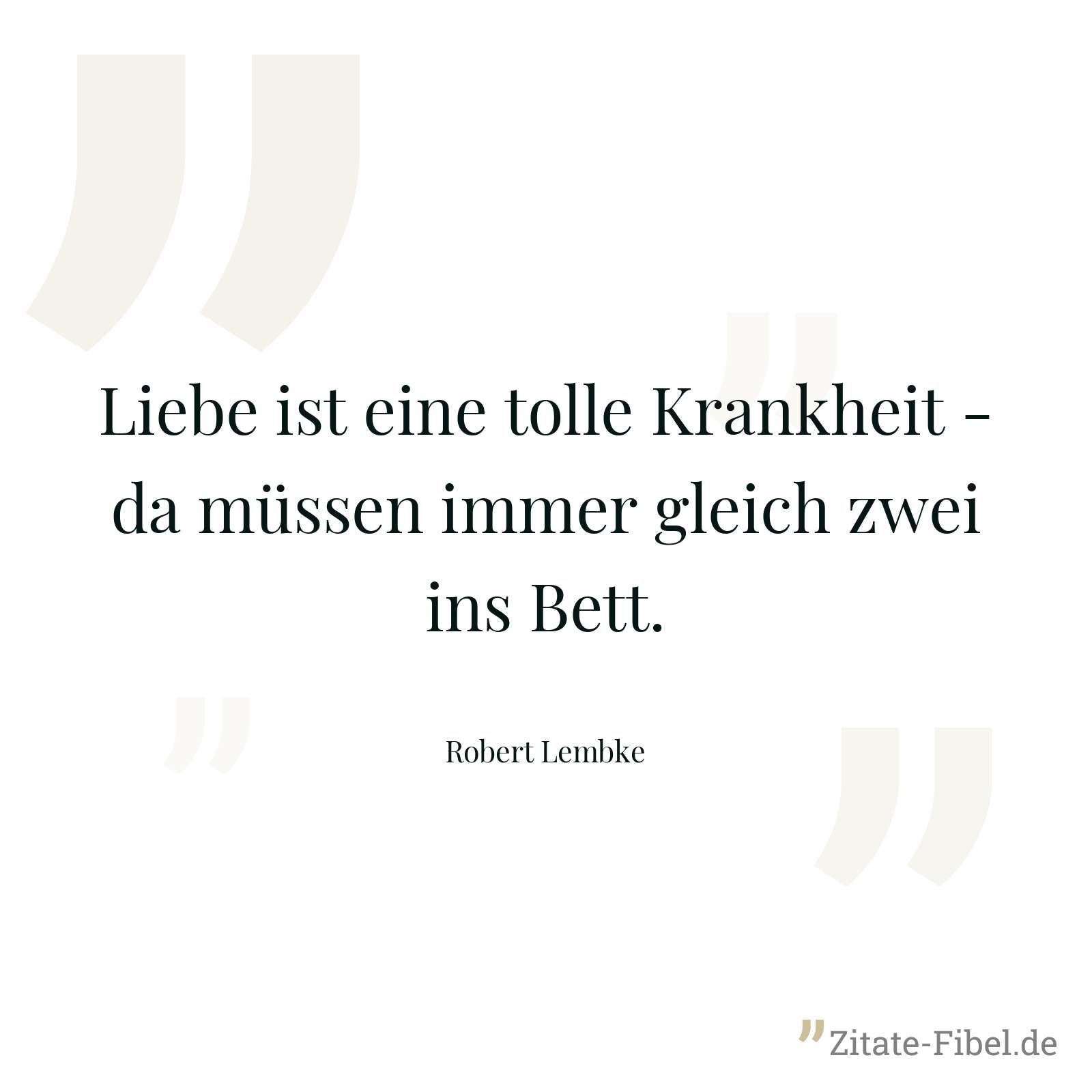 Liebe ist eine tolle Krankheit - da müssen immer gleich zwei ins Bett. - Robert Lembke