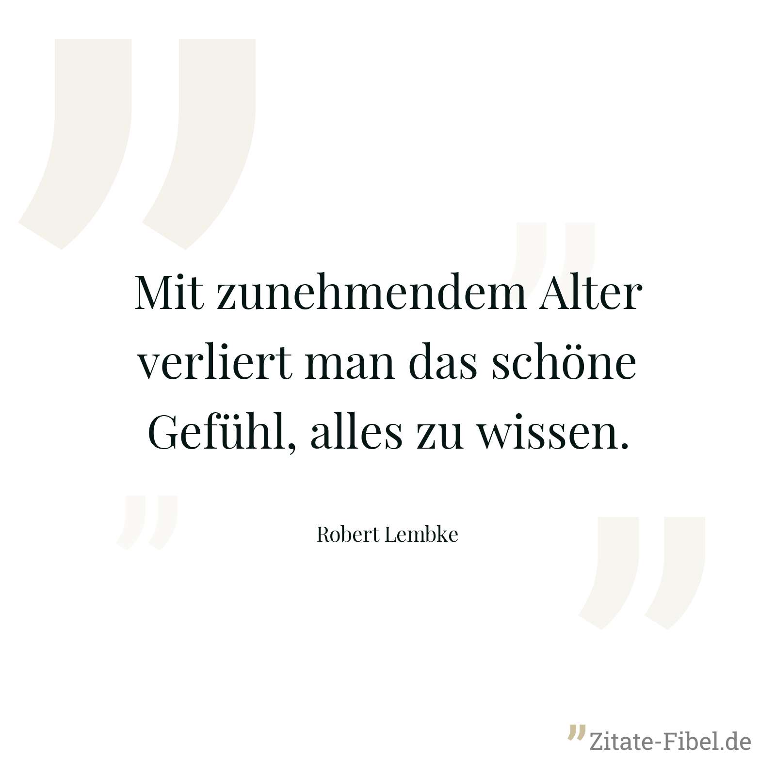 Mit zunehmendem Alter verliert man das schöne Gefühl, alles zu wissen. - Robert Lembke