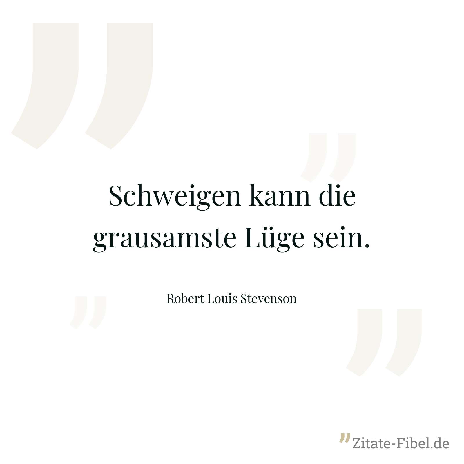 Schweigen kann die grausamste Lüge sein. - Robert Louis Stevenson