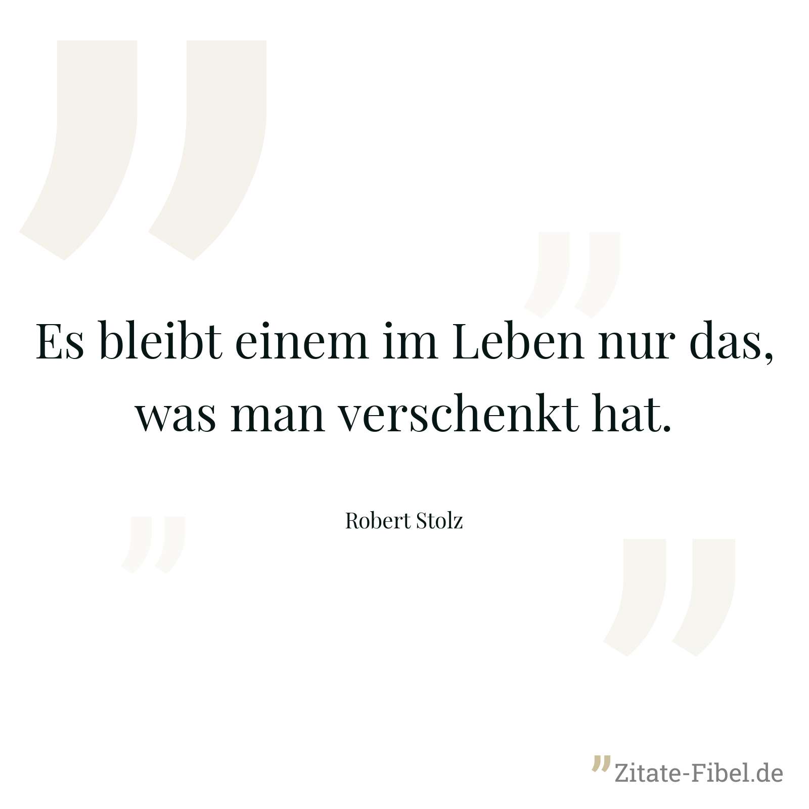 Es bleibt einem im Leben nur das, was man verschenkt hat. - Robert Stolz