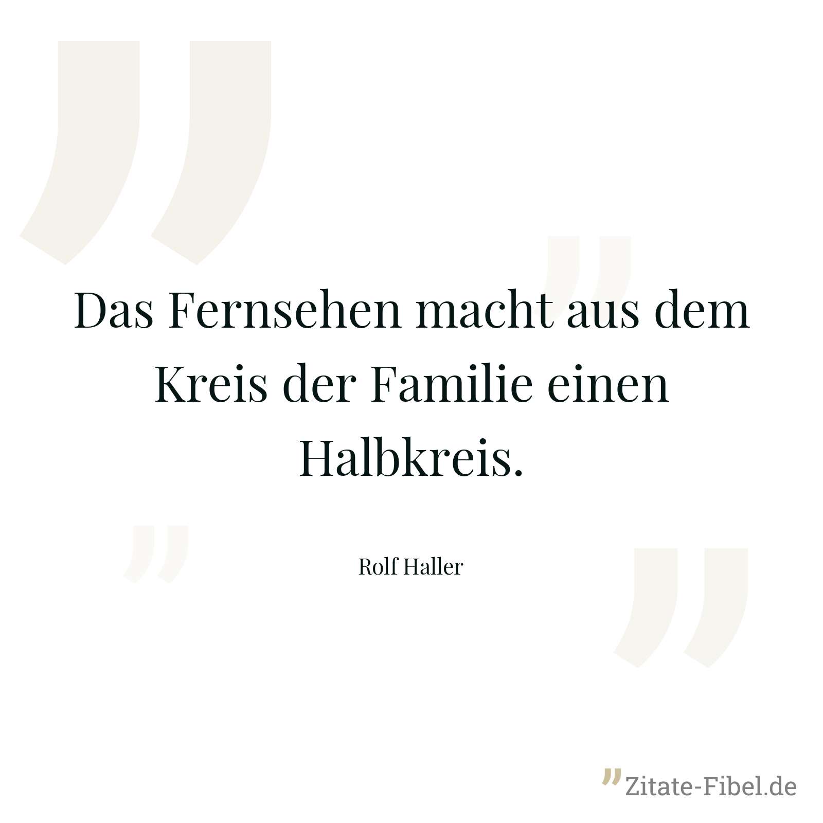 Das Fernsehen macht aus dem Kreis der Familie einen Halbkreis. - Rolf Haller