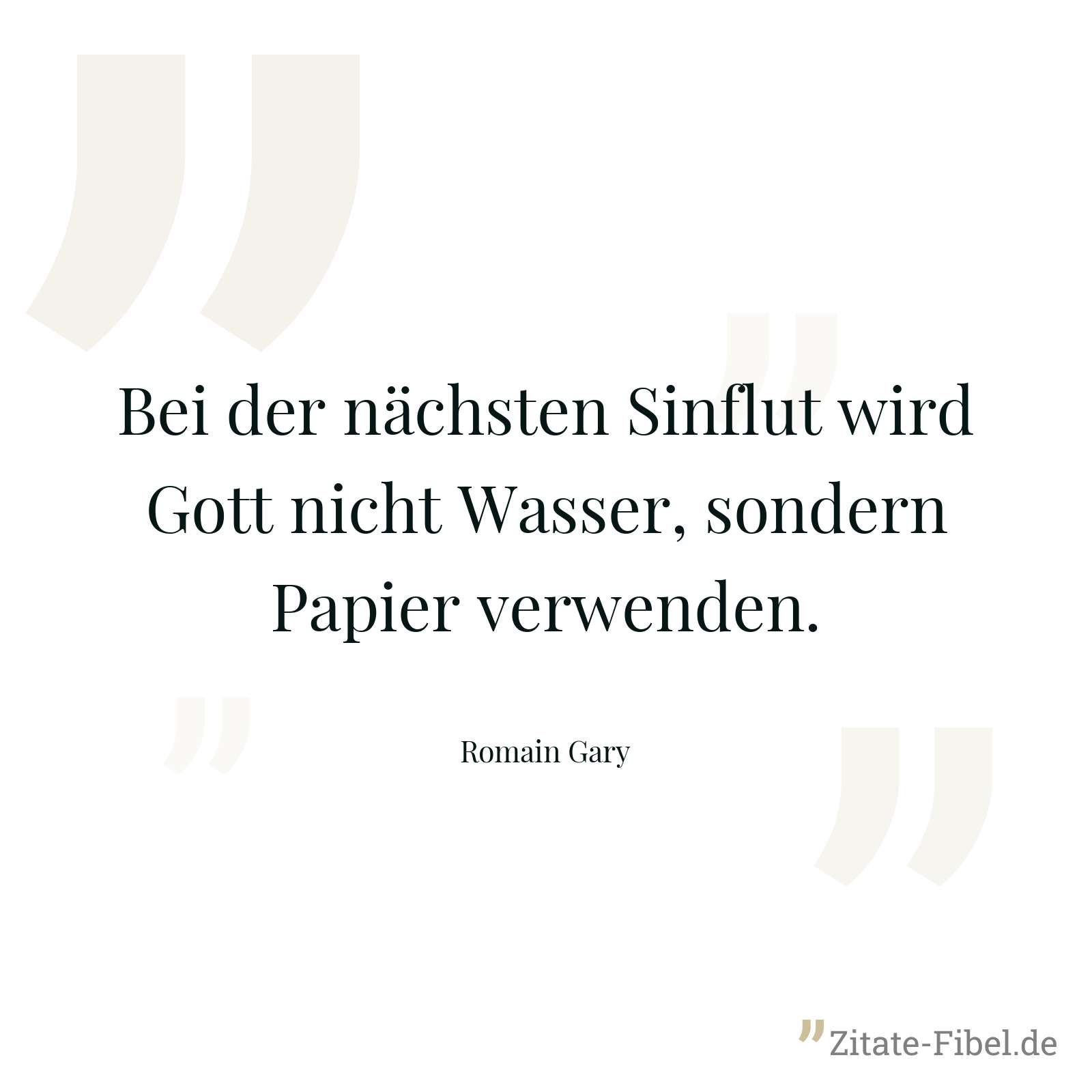Bei der nächsten Sinflut wird Gott nicht Wasser, sondern Papier verwenden. - Romain Gary