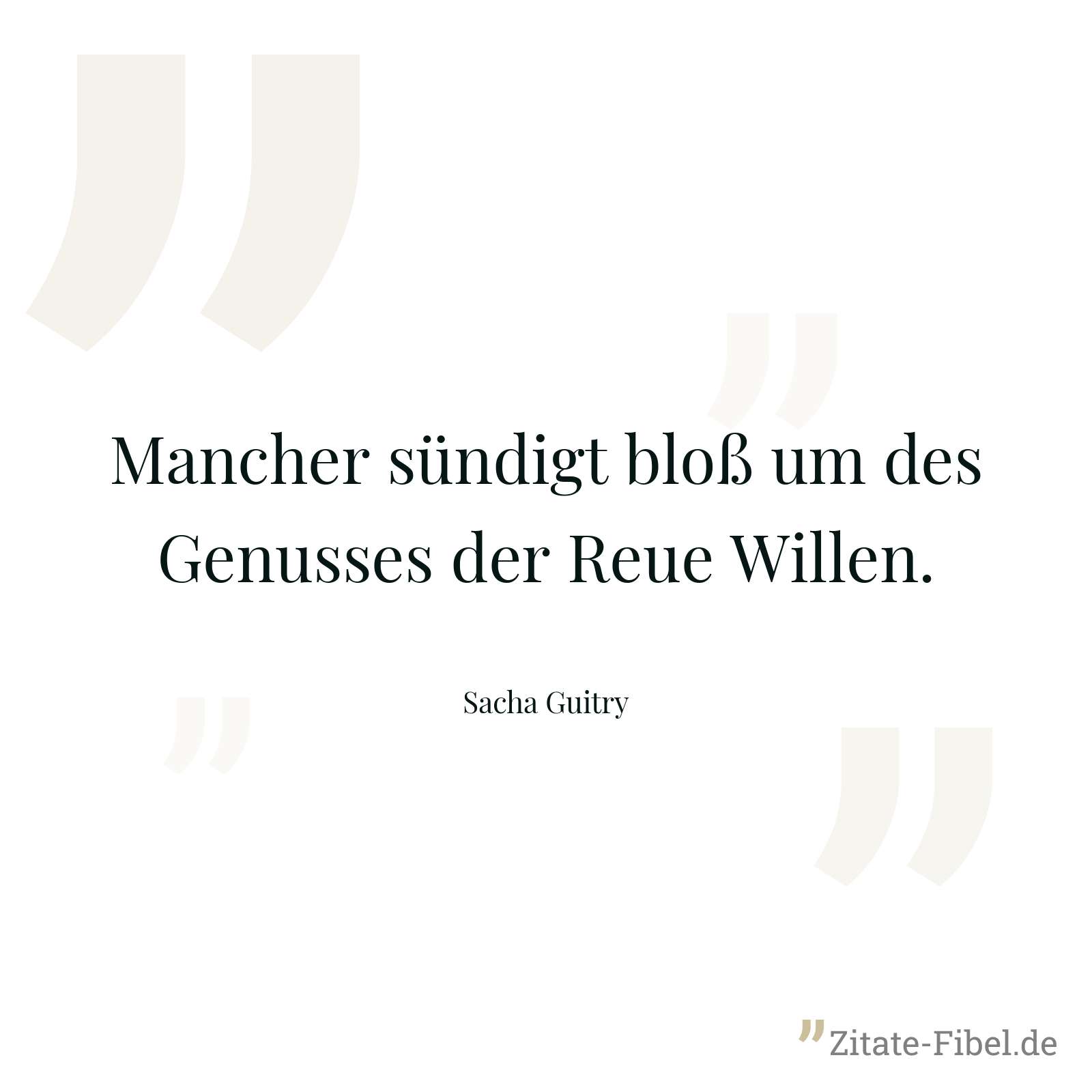 Mancher sündigt bloß um des Genusses der Reue Willen. - Sacha Guitry