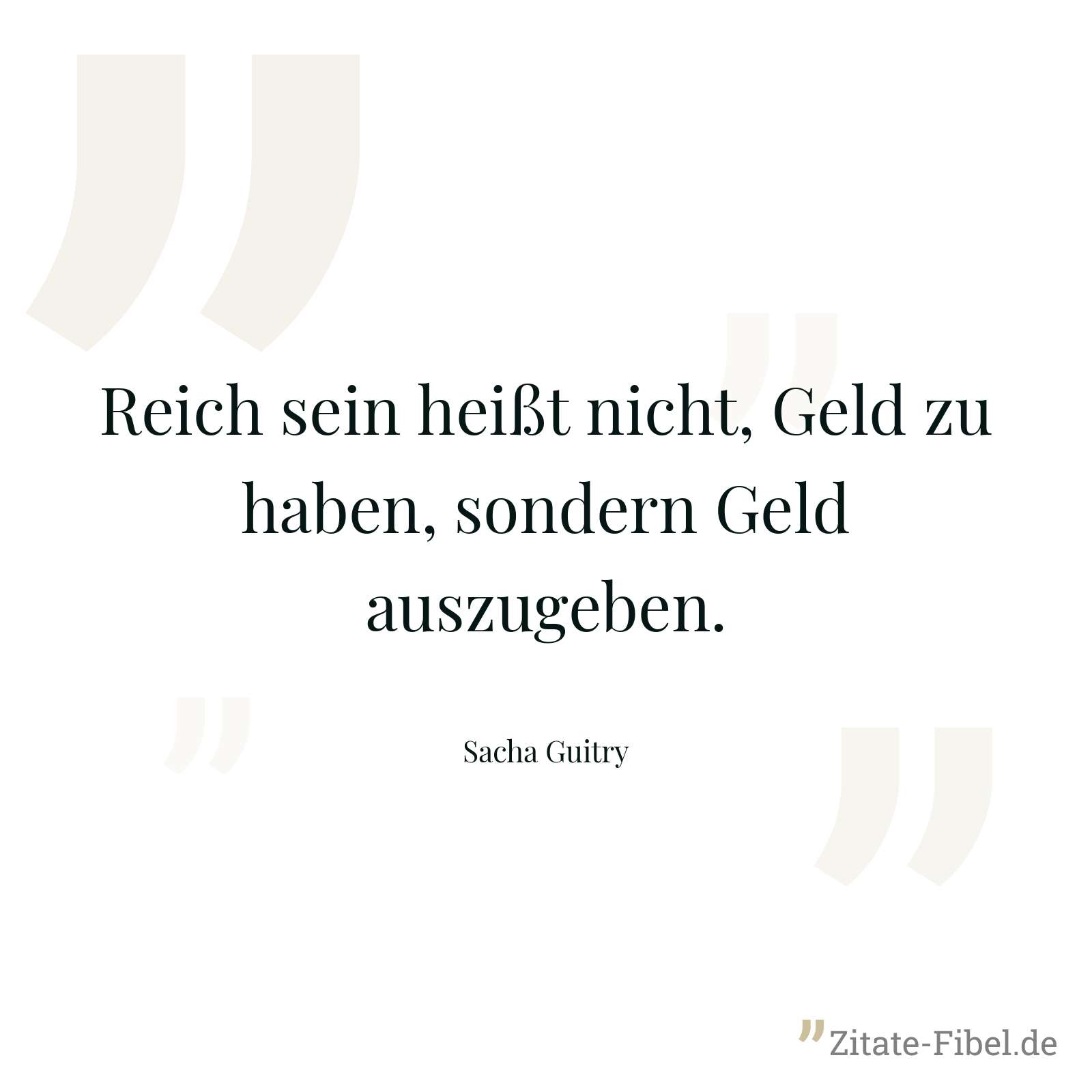 Reich sein heißt nicht, Geld zu haben, sondern Geld auszugeben. - Sacha Guitry
