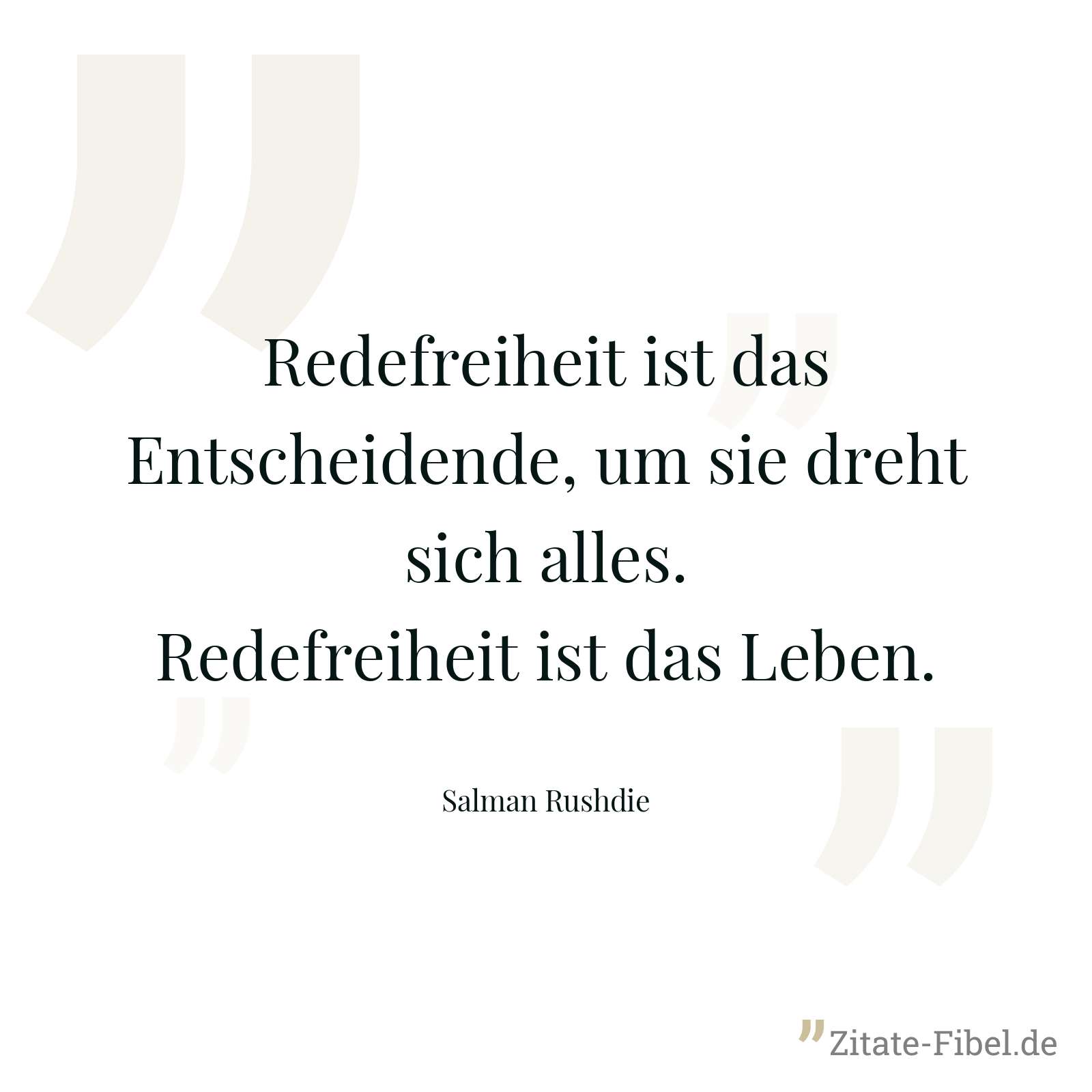 Redefreiheit ist das Entscheidende, um sie dreht sich alles. Redefreiheit ist das Leben. - Salman Rushdie
