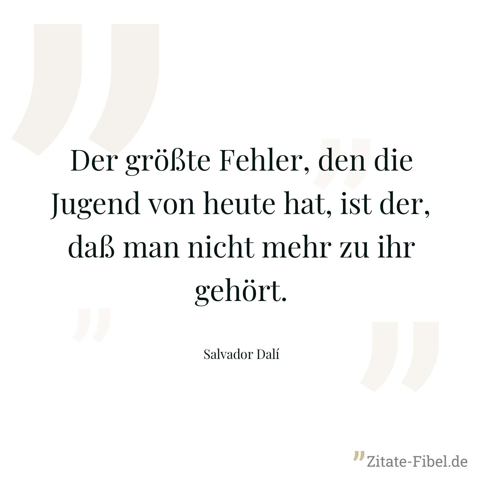 Der größte Fehler, den die Jugend von heute hat, ist der, daß man nicht mehr zu ihr gehört. - Salvador Dalí