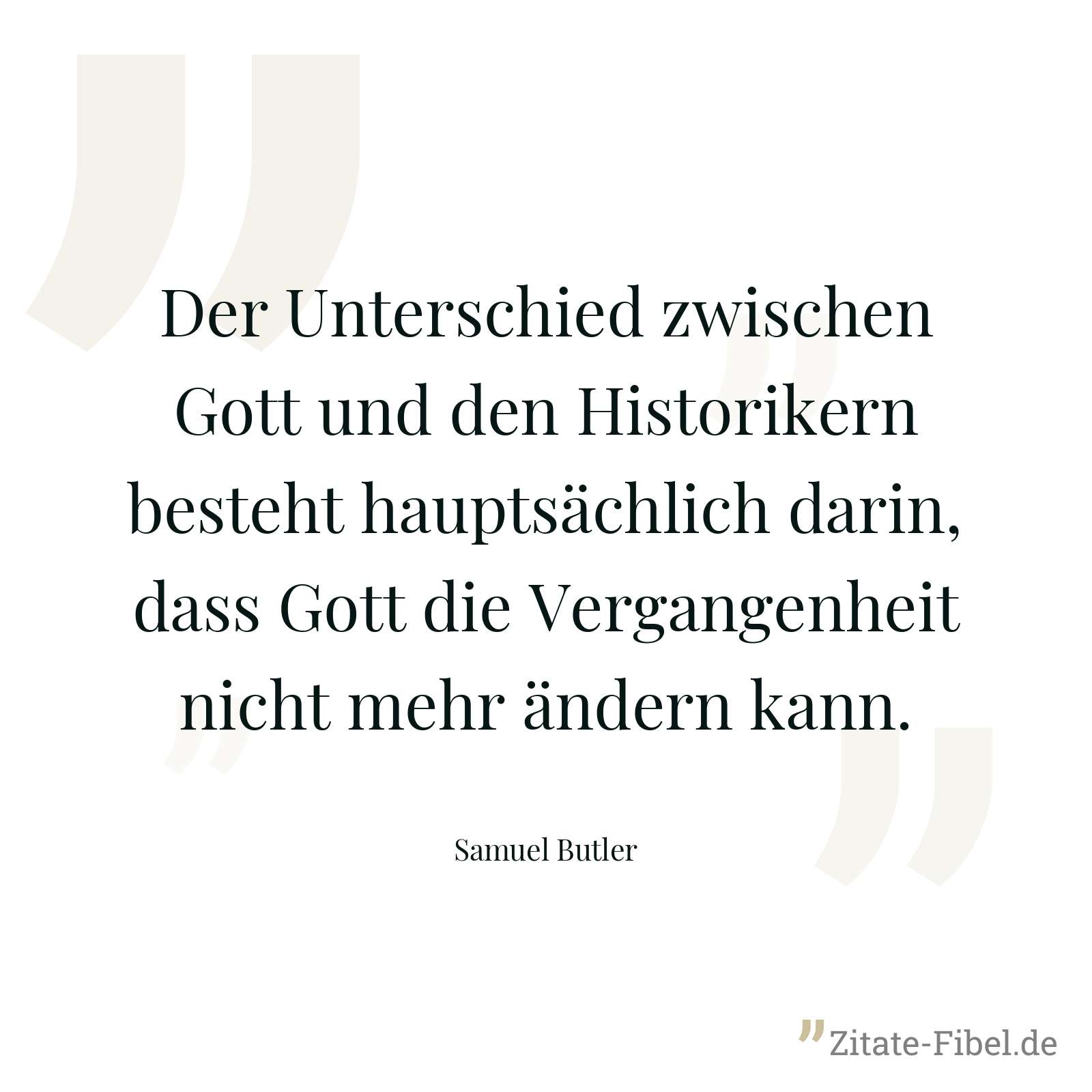 Der Unterschied zwischen Gott und den Historikern besteht hauptsächlich darin, dass Gott die Vergangenheit nicht mehr ändern kann. - Samuel Butler