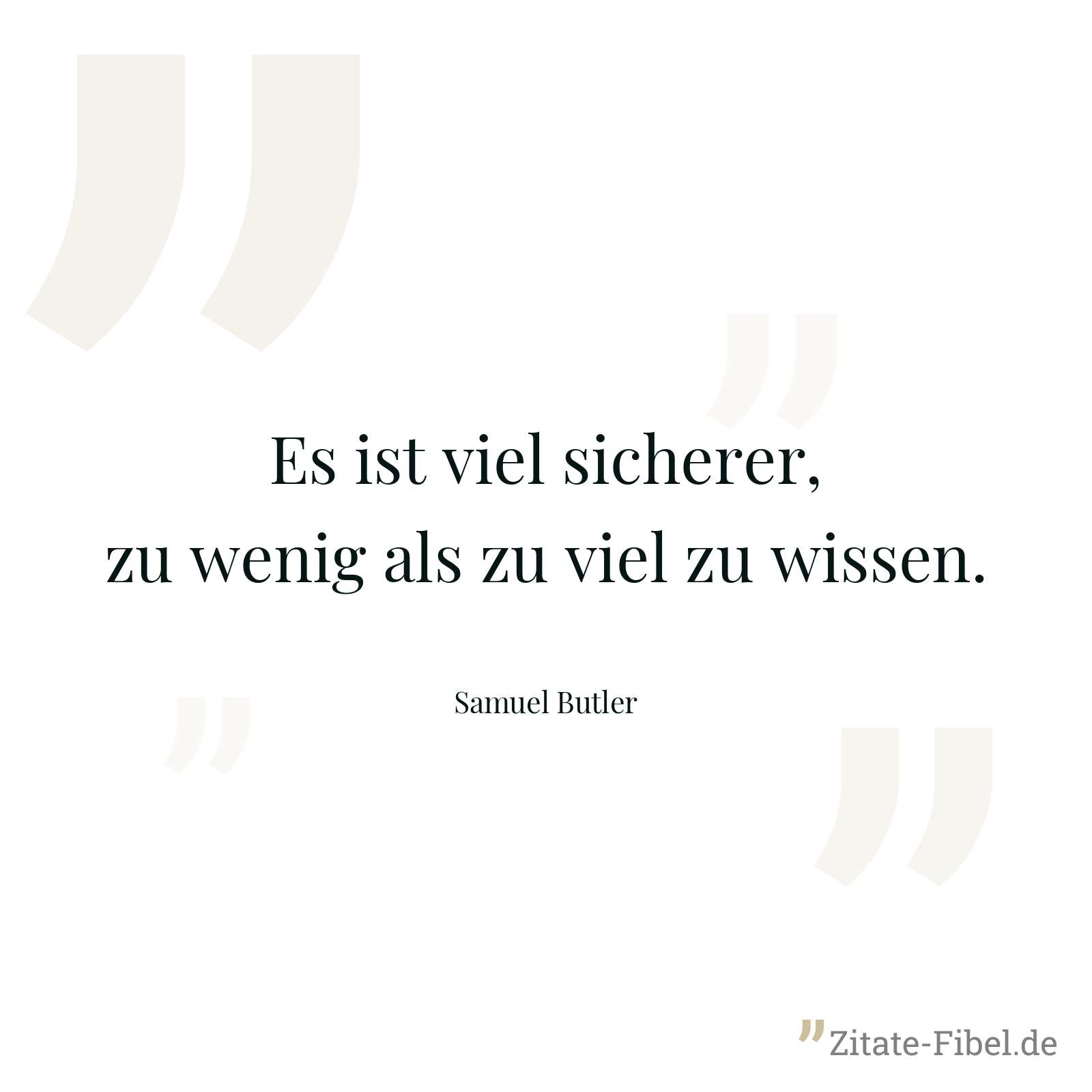 Es ist viel sicherer, zu wenig als zu viel zu wissen. - Samuel Butler