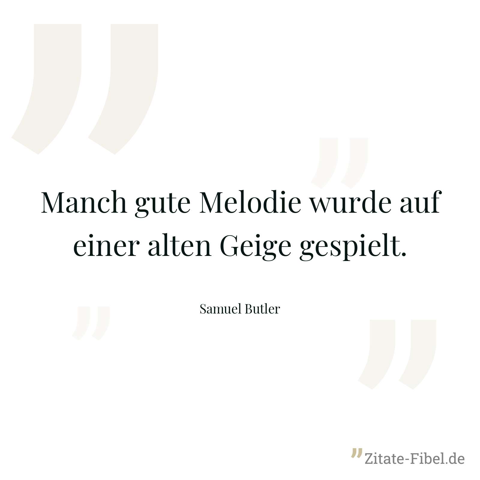 Manch gute Melodie wurde auf einer alten Geige gespielt. - Samuel Butler