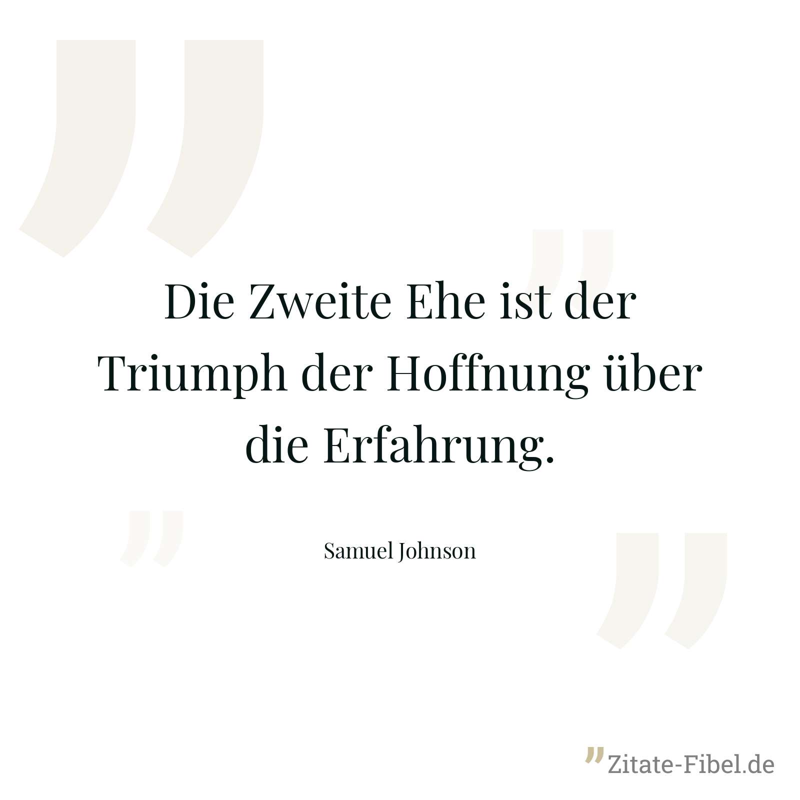 Die Zweite Ehe ist der Triumph der Hoffnung über die Erfahrung. - Samuel Johnson