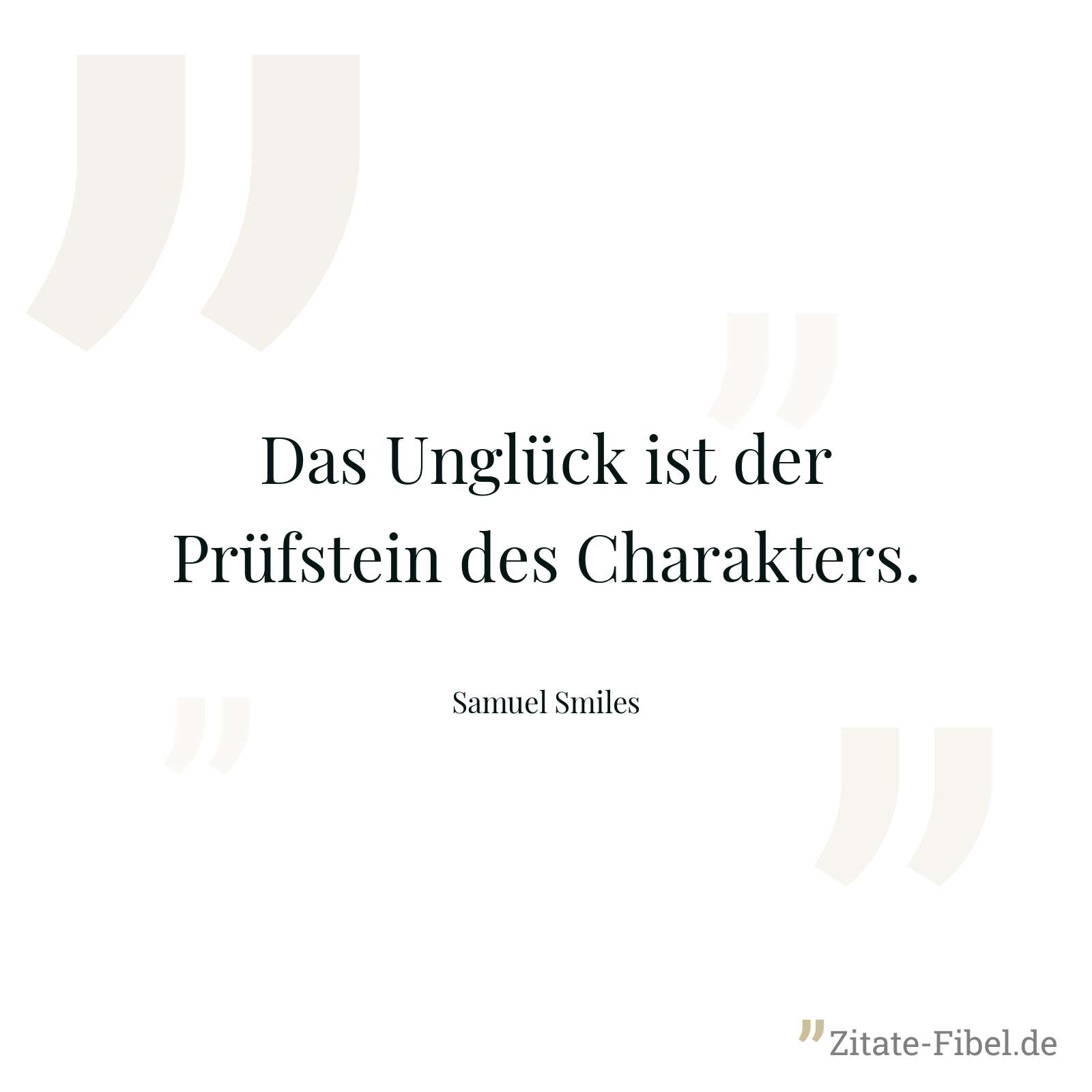 Das Unglück ist der Prüfstein des Charakters. - Samuel Smiles