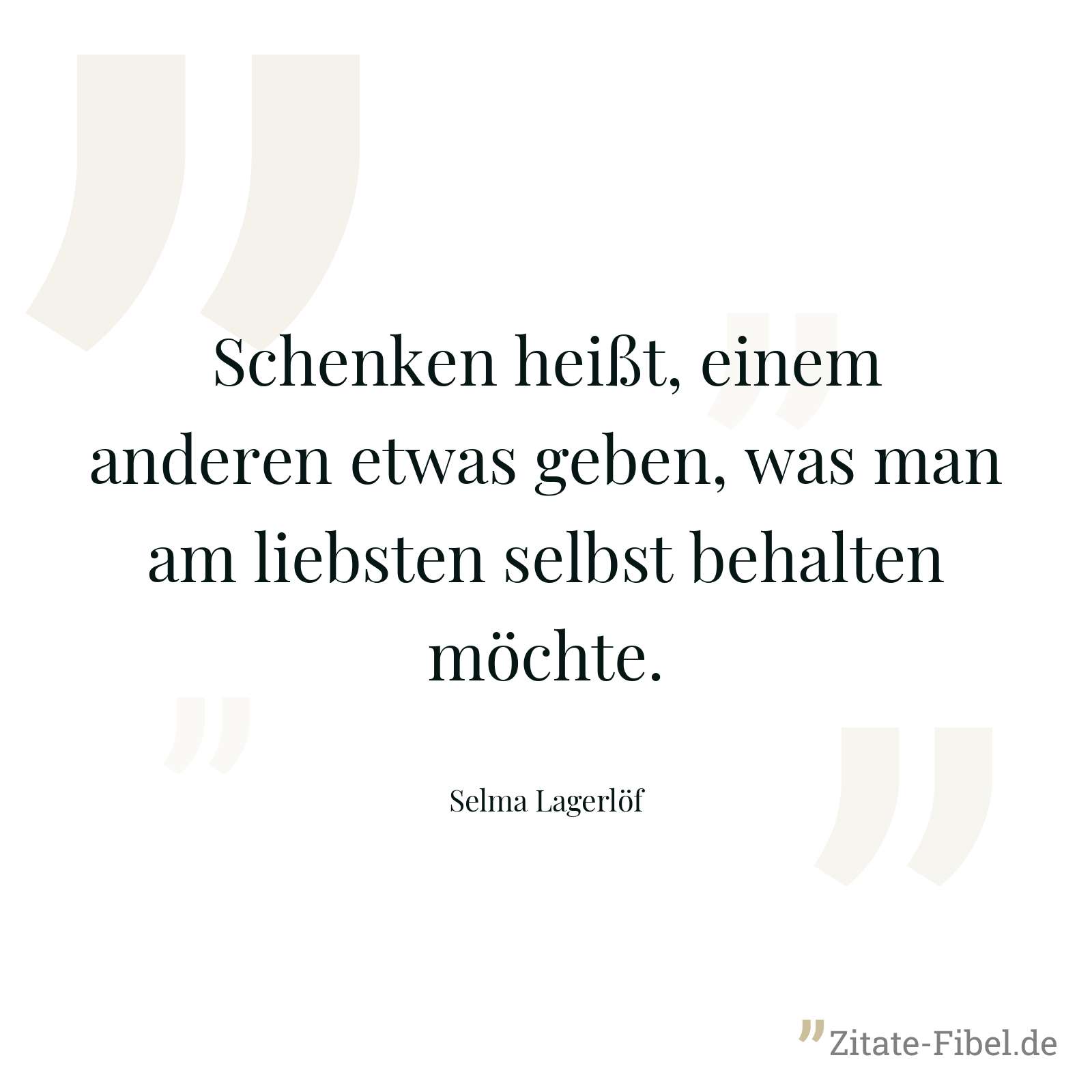 Schenken heißt, einem anderen etwas geben, was man am liebsten selbst behalten möchte. - Selma Lagerlöf