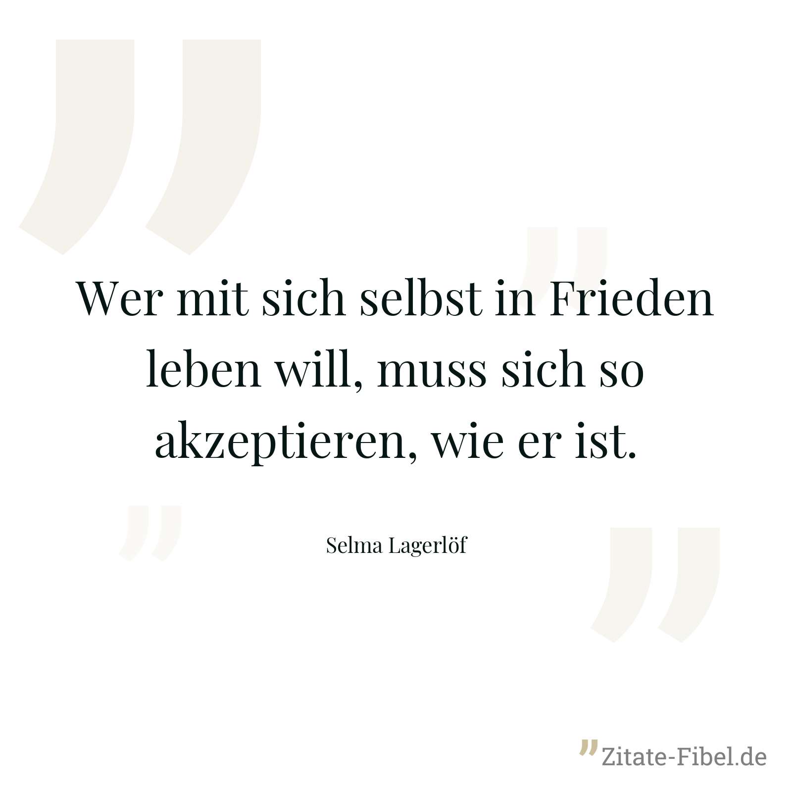 Wer mit sich selbst in Frieden leben will, muss sich so akzeptieren, wie er ist. - Selma Lagerlöf