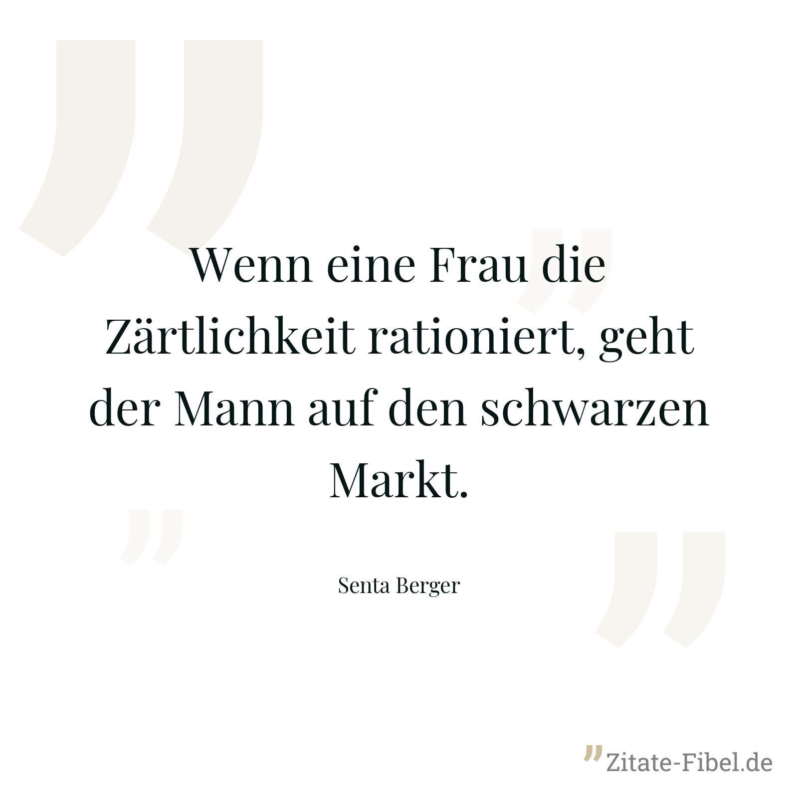 Wenn eine Frau die Zärtlichkeit rationiert, geht der Mann auf den schwarzen Markt. - Senta Berger