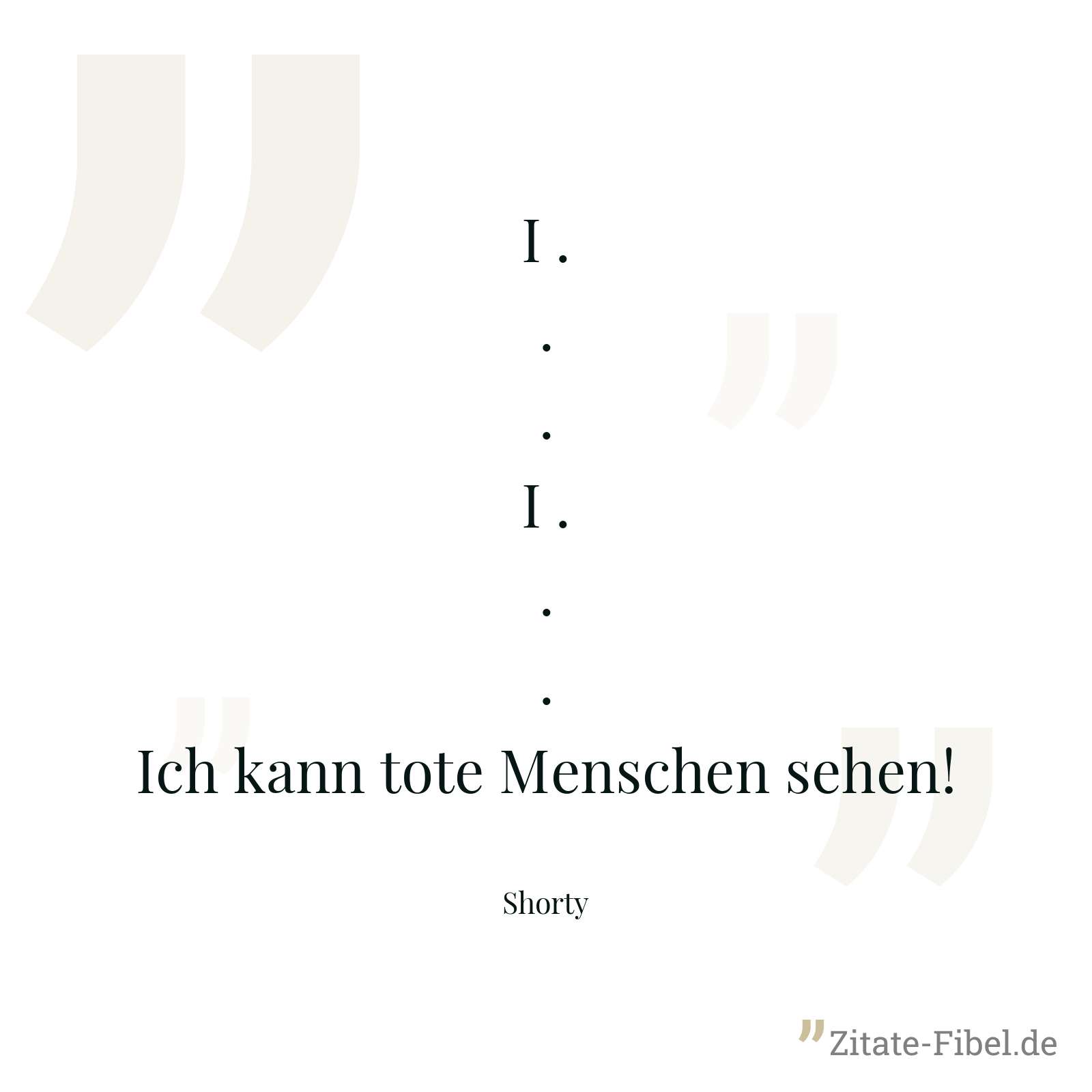 I ... I ... Ich kann tote Menschen sehen! - Shorty