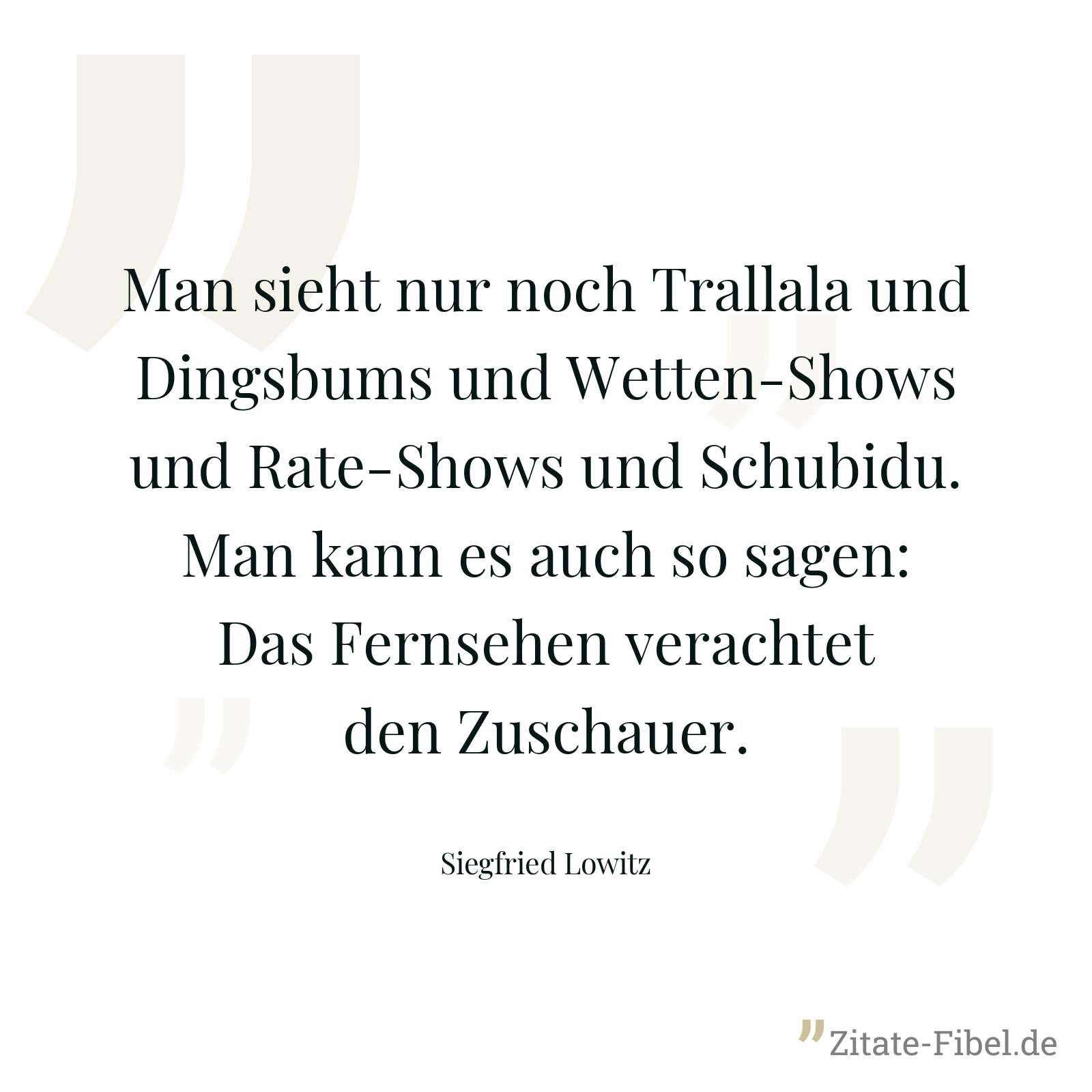 Man sieht nur noch Trallala und Dingsbums und Wetten-Shows und Rate-Shows und Schubidu. Man kann es auch so sagen: Das Fernsehen verachtet den Zuschauer. - Siegfried Lowitz