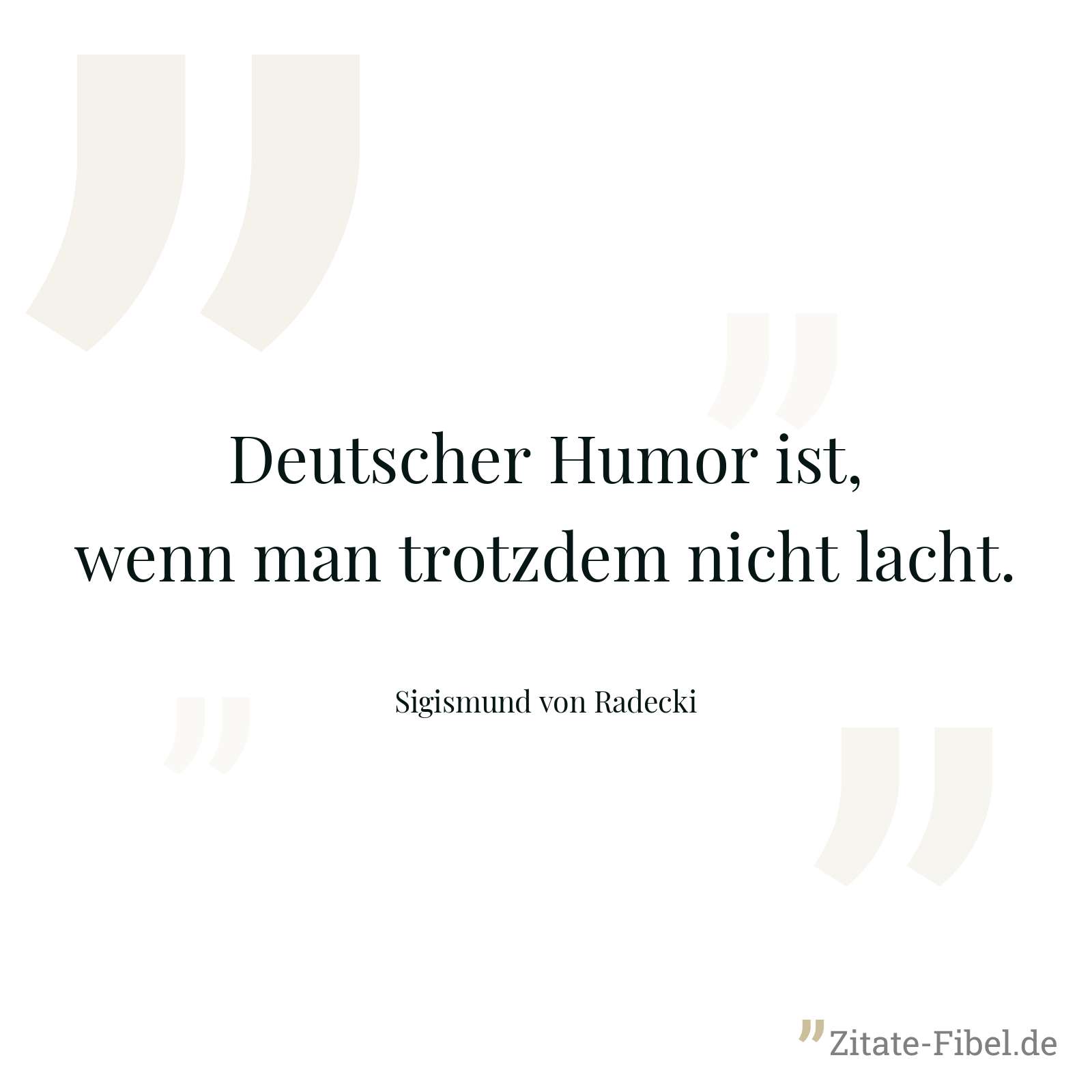 Deutscher Humor ist, wenn man trotzdem nicht lacht. - Sigismund von Radecki