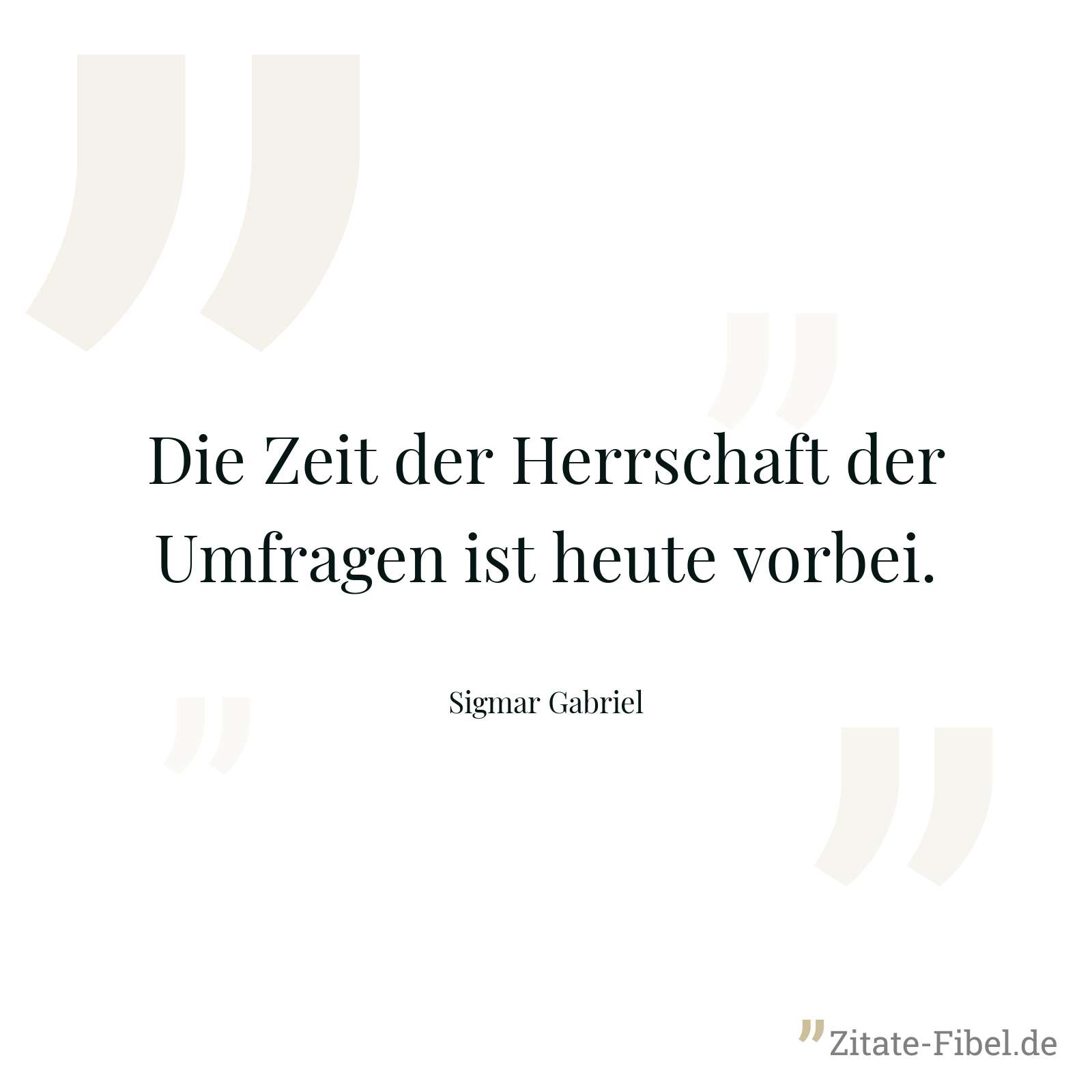 Die Zeit der Herrschaft der Umfragen ist heute vorbei. - Sigmar Gabriel