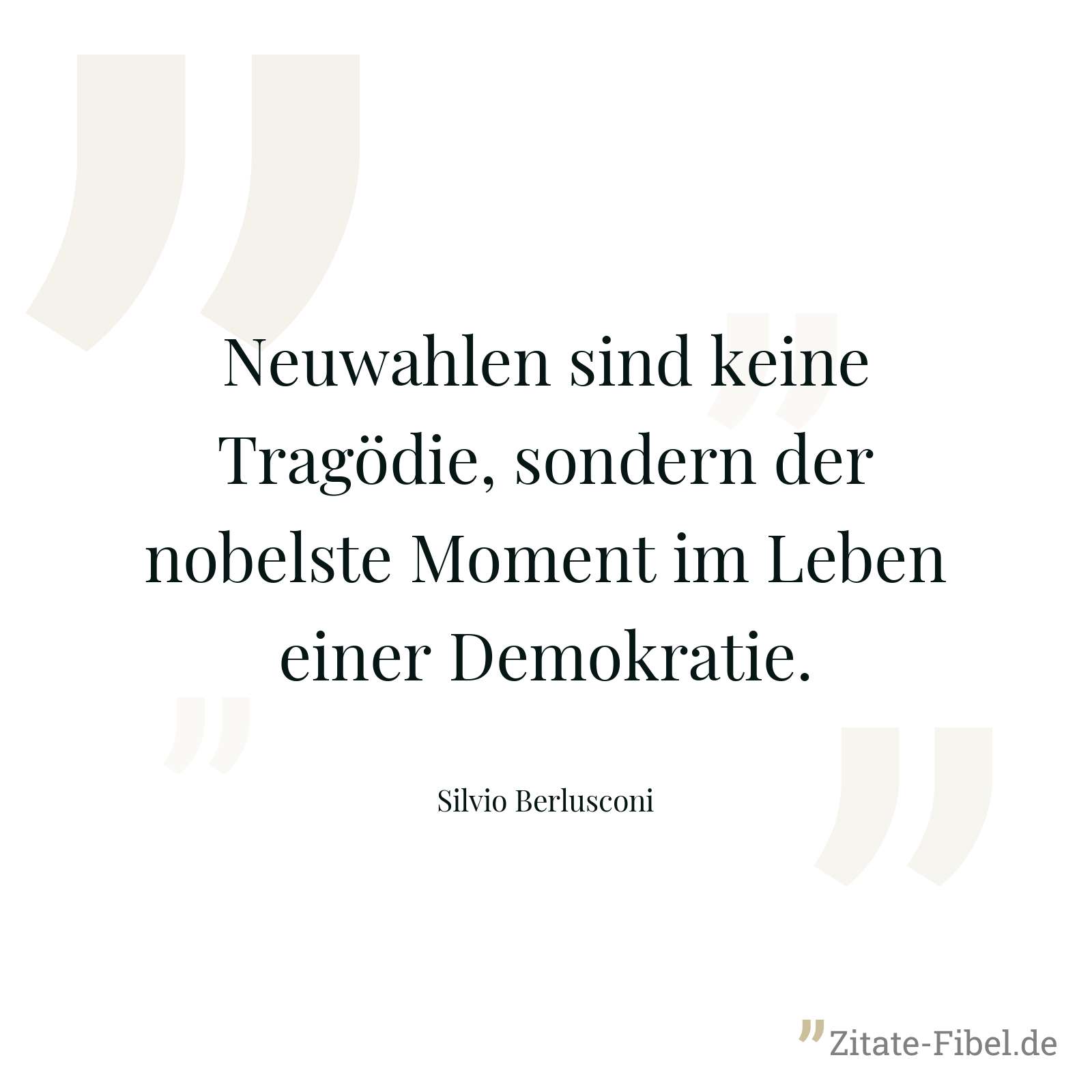 Neuwahlen sind keine Tragödie, sondern der nobelste Moment im Leben einer Demokratie. - Silvio Berlusconi