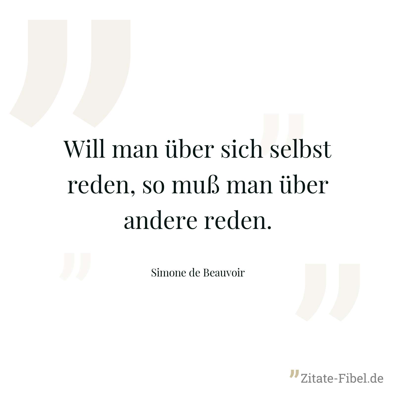 Will man über sich selbst reden, so muß man über andere reden. - Simone de Beauvoir