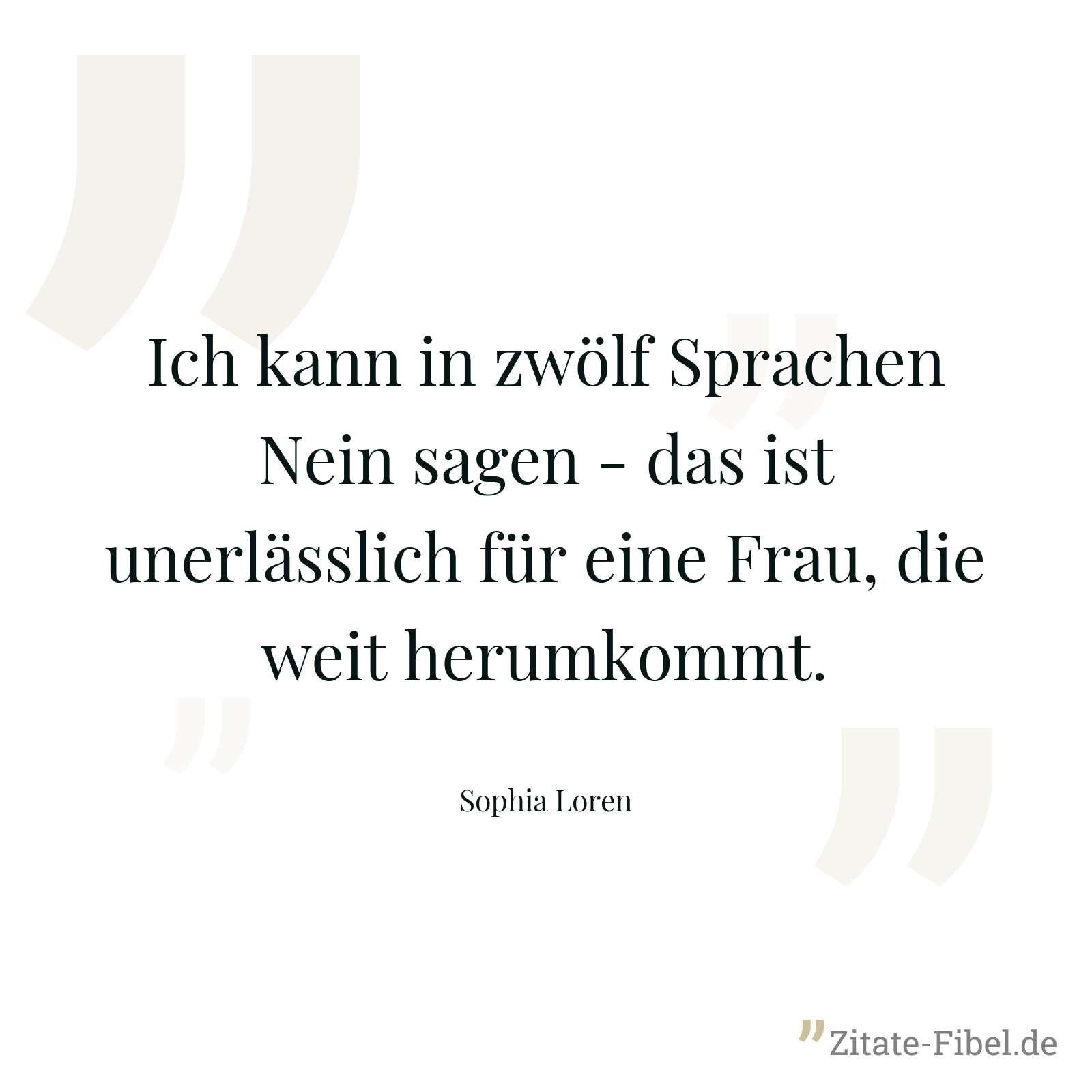 Ich kann in zwölf Sprachen Nein sagen - das ist unerlässlich für eine Frau, die weit herumkommt. - Sophia Loren