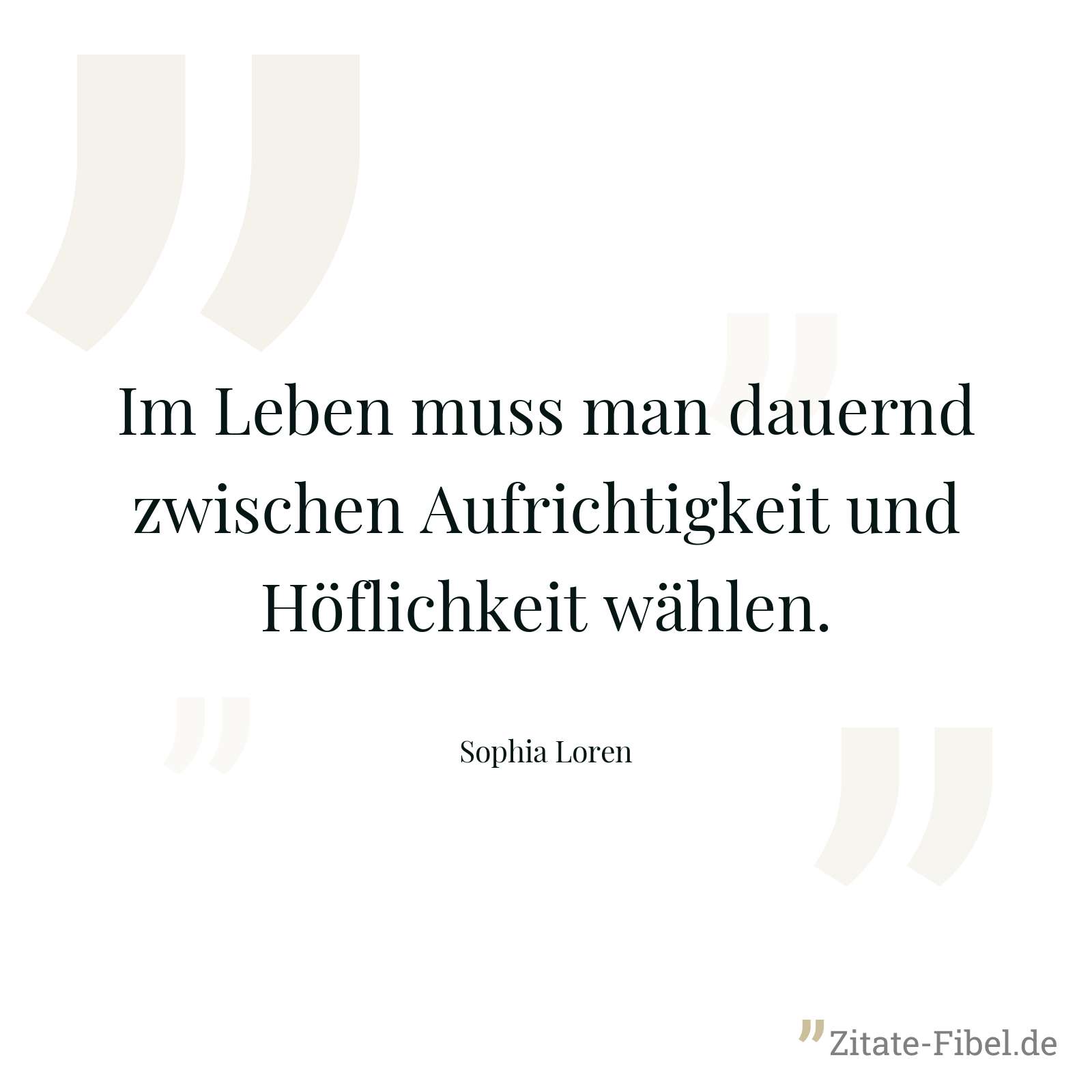 Im Leben muss man dauernd zwischen Aufrichtigkeit und Höflichkeit wählen. - Sophia Loren