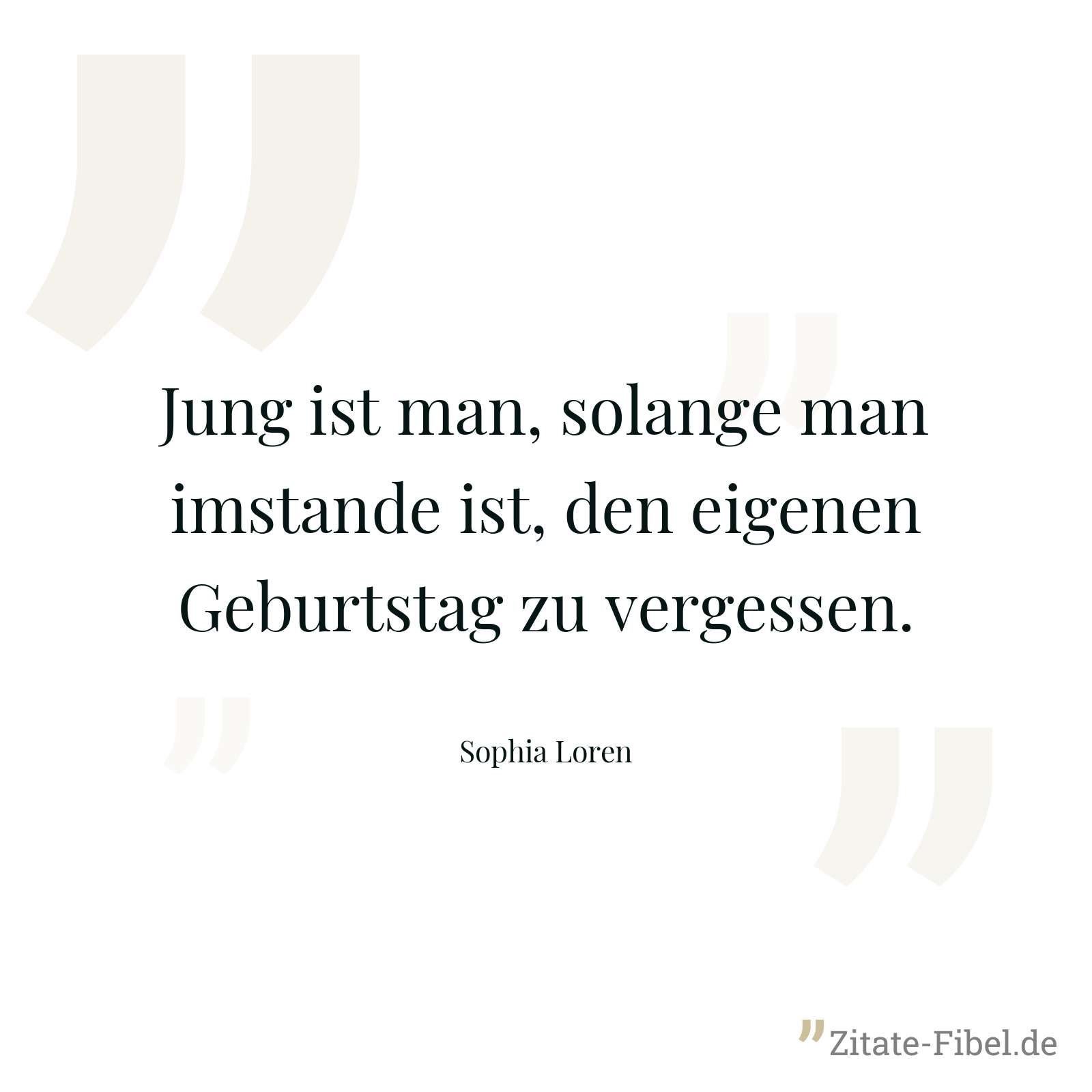 Jung ist man, solange man imstande ist, den eigenen Geburtstag zu vergessen. - Sophia Loren