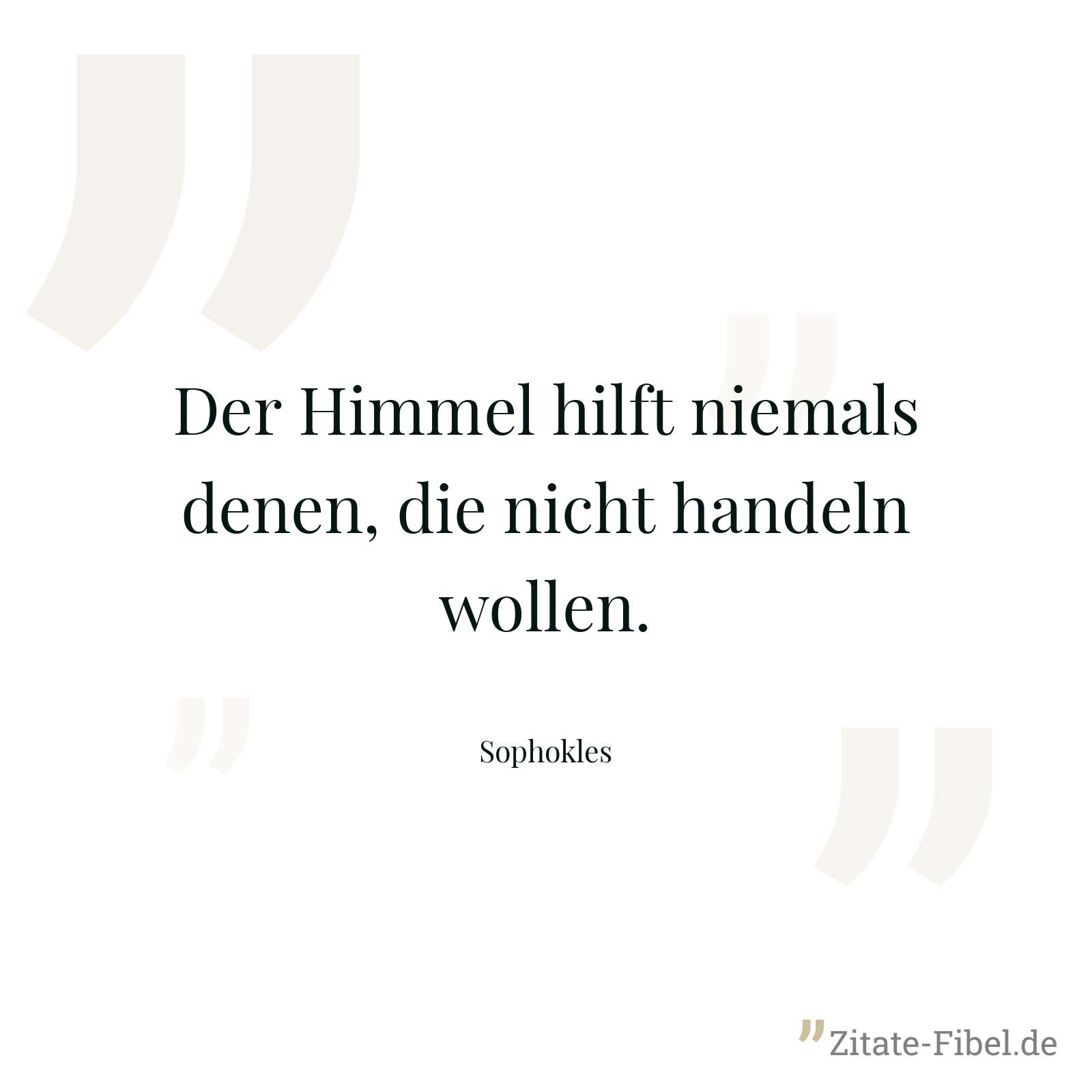 Der Himmel hilft niemals denen, die nicht handeln wollen. - Sophokles