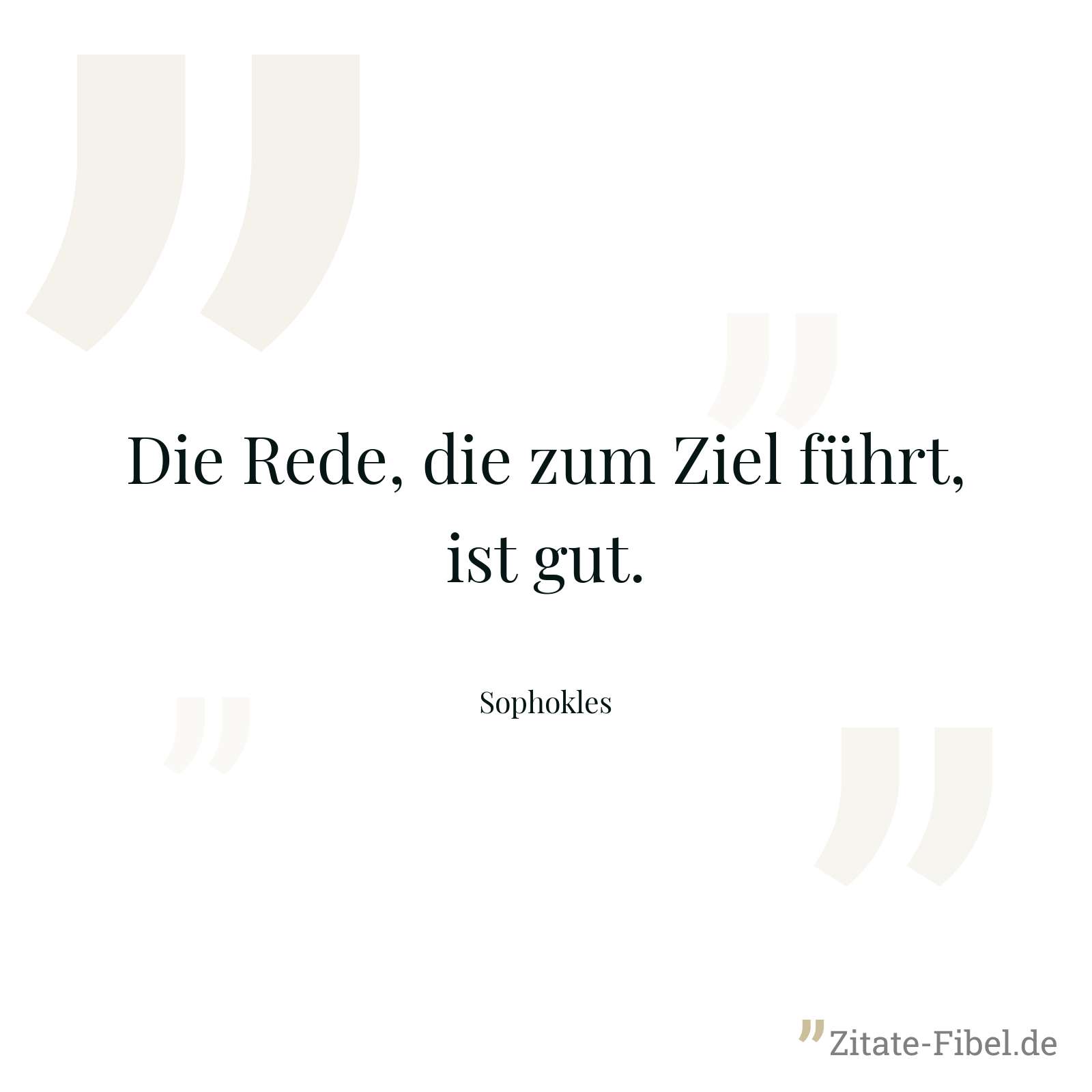 Die Rede, die zum Ziel führt, ist gut. - Sophokles