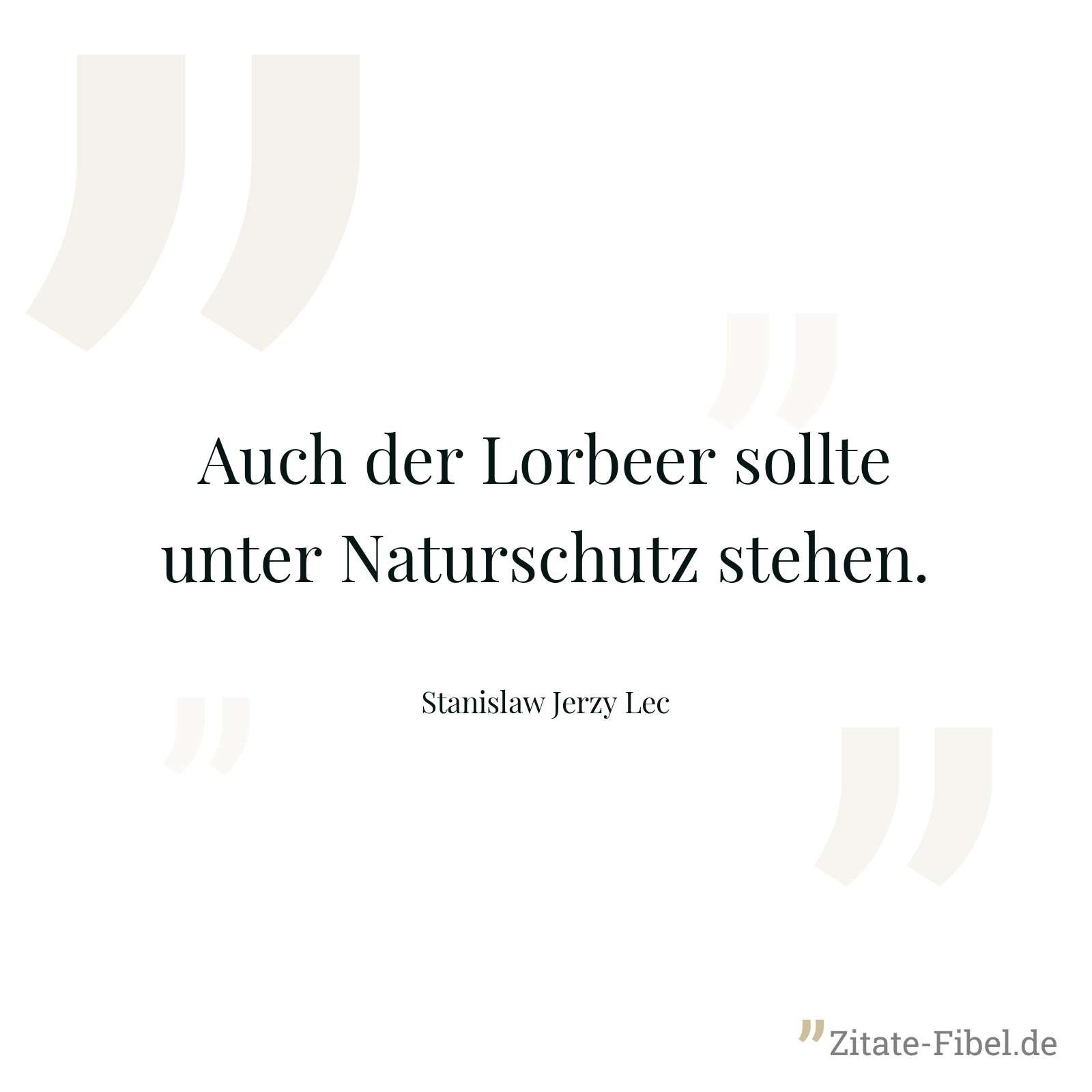 Auch der Lorbeer sollte unter Naturschutz stehen. - Stanislaw Jerzy Lec