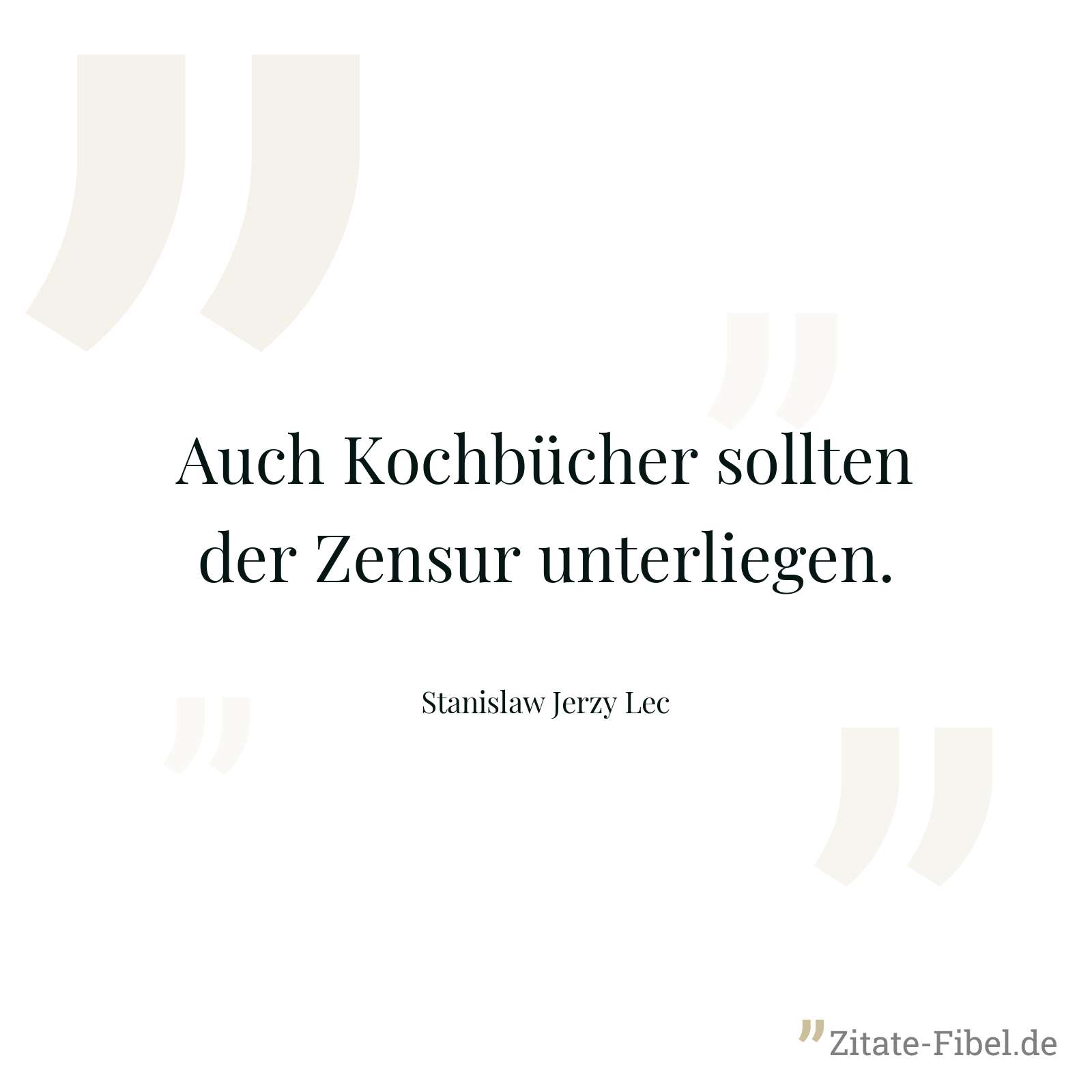 Auch Kochbücher sollten der Zensur unterliegen. - Stanislaw Jerzy Lec