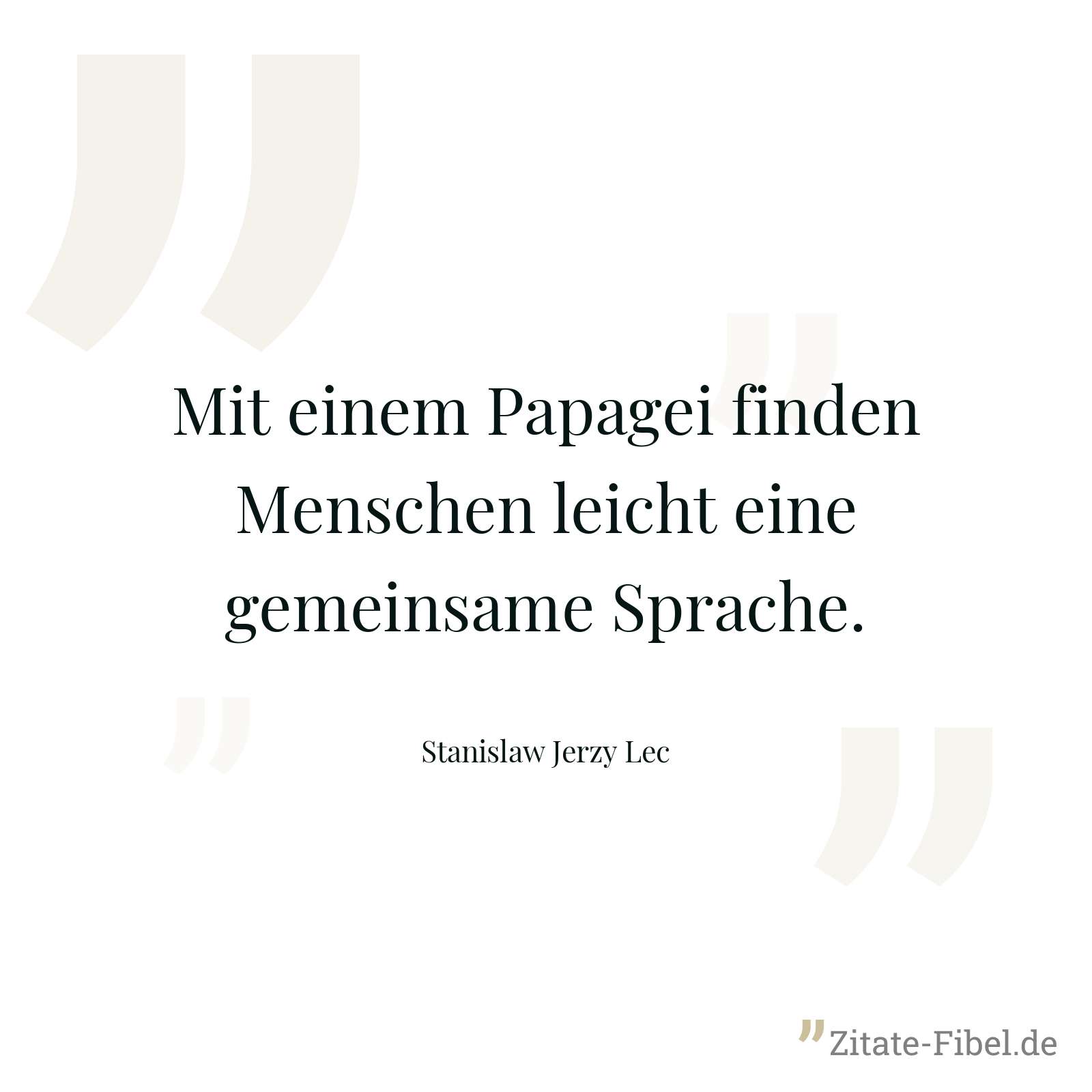 Mit einem Papagei finden Menschen leicht eine gemeinsame Sprache. - Stanislaw Jerzy Lec
