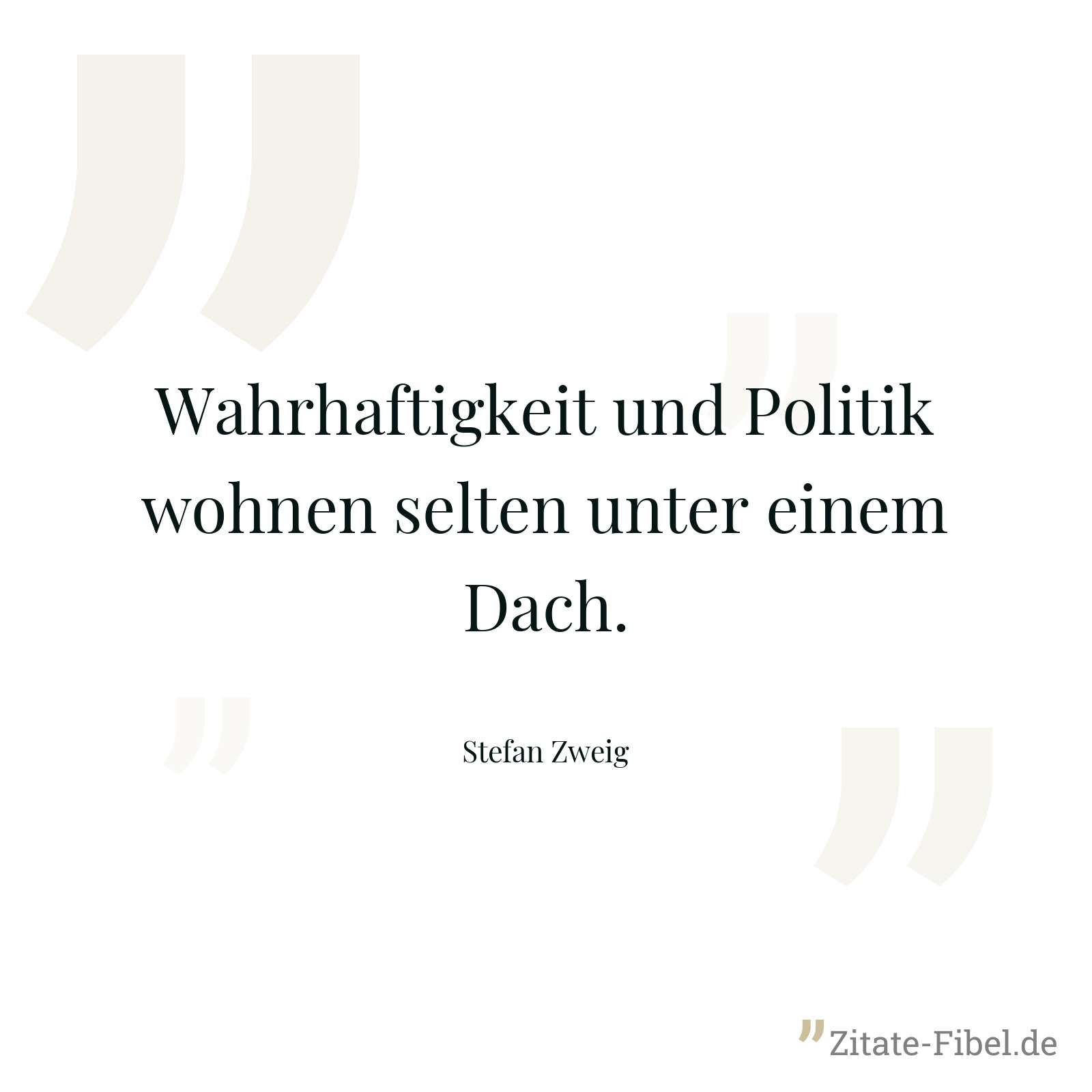 Wahrhaftigkeit und Politik wohnen selten unter einem Dach. - Stefan Zweig