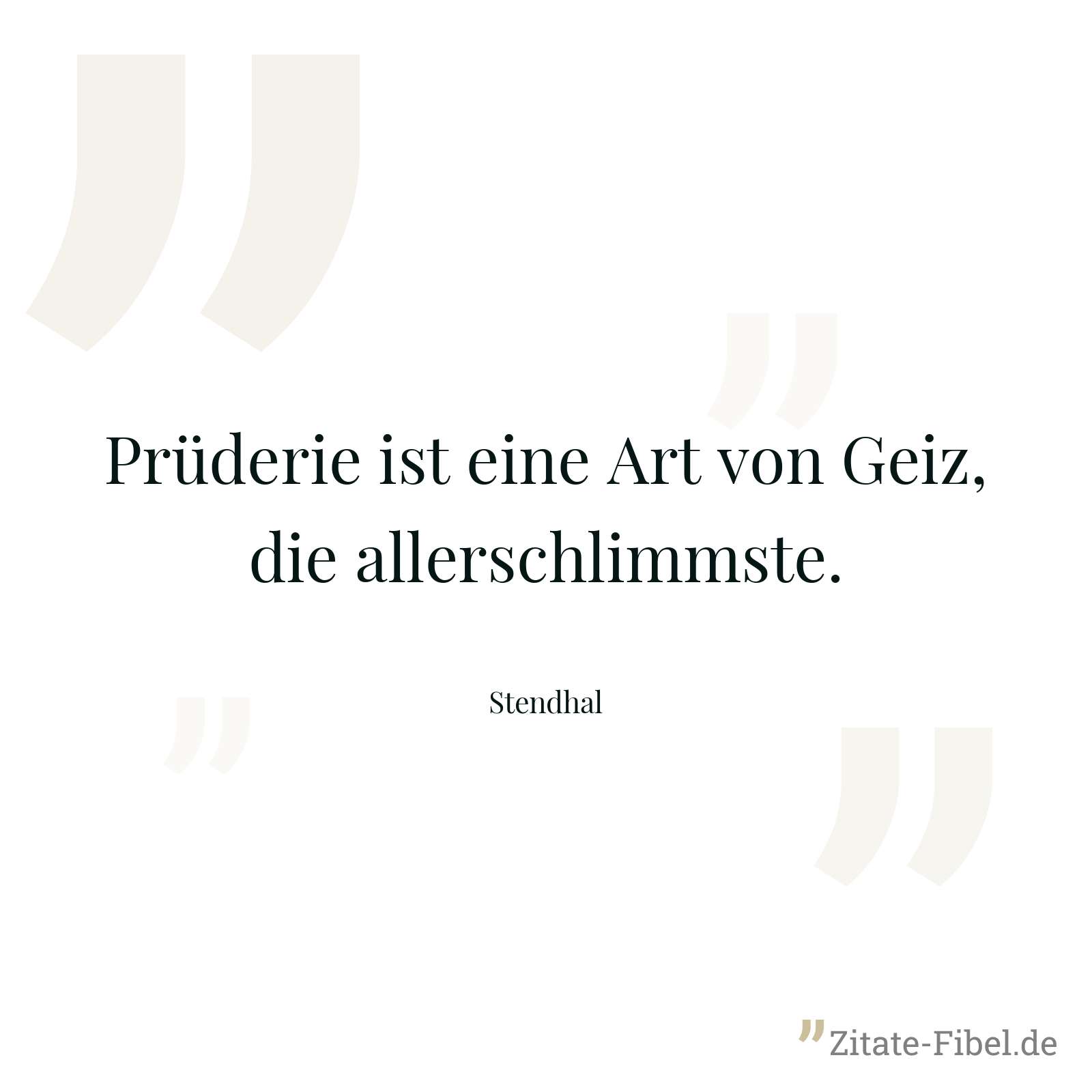 Prüderie ist eine Art von Geiz, die allerschlimmste. - Stendhal
