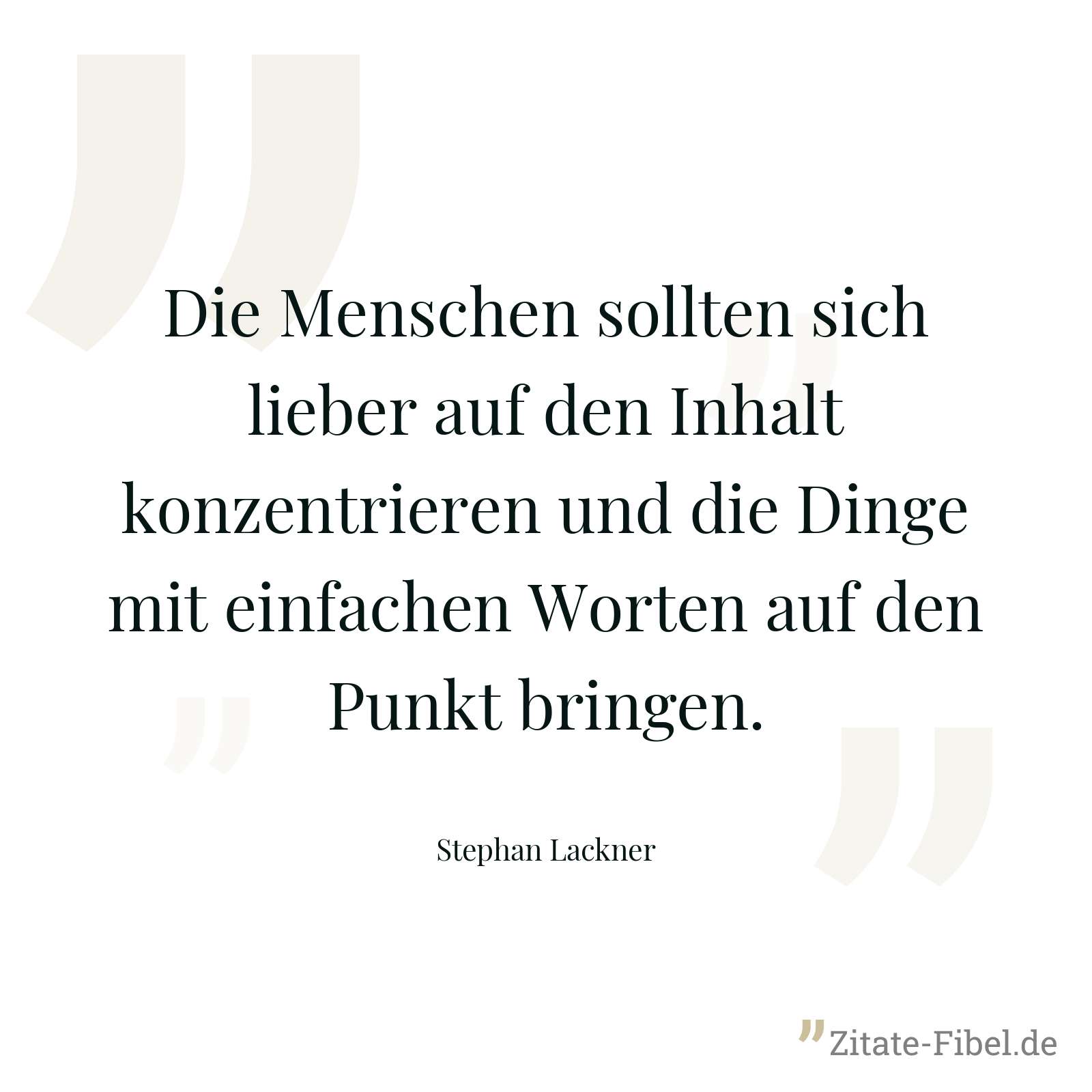Die Menschen sollten sich lieber auf den Inhalt konzentrieren und die Dinge mit einfachen Worten auf den Punkt bringen. - Stephan Lackner