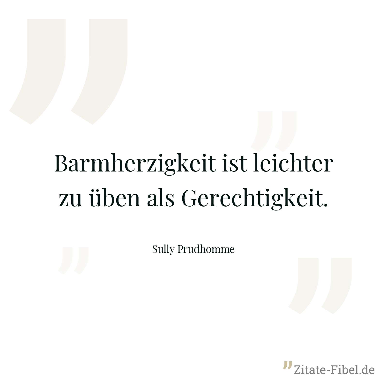 Barmherzigkeit ist leichter zu üben als Gerechtigkeit. - Sully Prudhomme